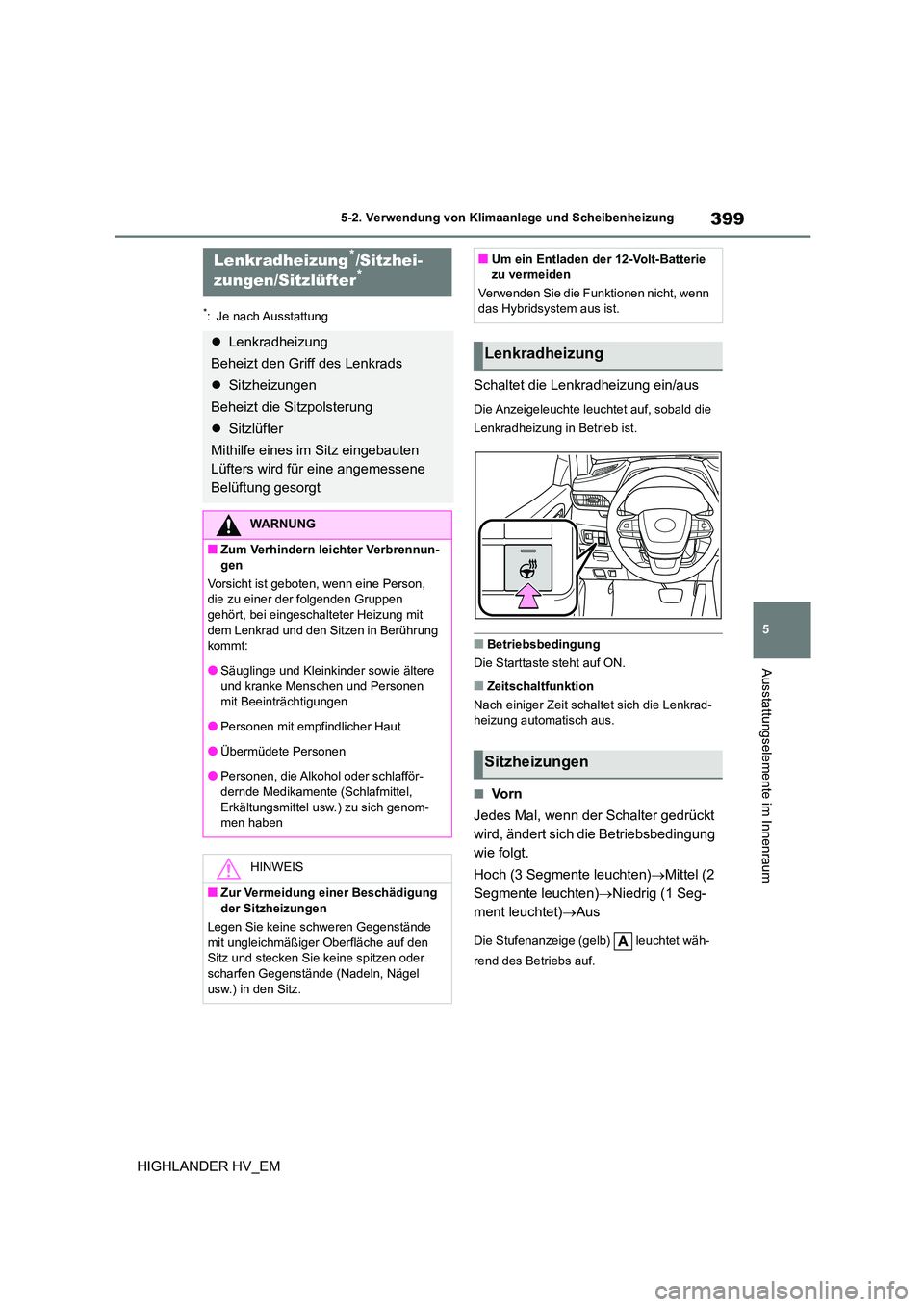 TOYOTA HIGHLANDER 2020 Betriebsanleitungen (in German) 399
5
5-2. Verwendung von Klimaanlage und Scheibenheizung
Ausstattungselemente im Innenraum
HIGHLANDER HV_EM
*: Je nach Ausstattung
Schaltet die Lenkradheizung ein/aus
Die Anzeigeleuchte leuchtet auf TOYOTA HIGHLANDER 2020 Betriebsanleitungen (in German) 399
5
5-2. Verwendung von Klimaanlage und Scheibenheizung
Ausstattungselemente im Innenraum
HIGHLANDER HV_EM
*: Je nach Ausstattung
Schaltet die Lenkradheizung ein/aus
Die Anzeigeleuchte leuchtet auf