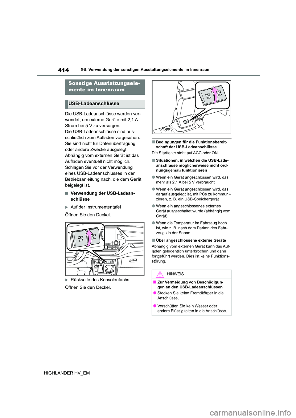 TOYOTA HIGHLANDER 2020 Betriebsanleitungen (in German) 4145-5. Verwendung der sonstigen Ausstattungselemente im Innenraum
HIGHLANDER HV_EM
5-5.Verwendung der sonstigen Ausstattungselemente im Innenraum
Die USB-Ladeanschlüsse werden ver-
wendet, um exter TOYOTA HIGHLANDER 2020 Betriebsanleitungen (in German) 4145-5. Verwendung der sonstigen Ausstattungselemente im Innenraum
HIGHLANDER HV_EM
5-5.Verwendung der sonstigen Ausstattungselemente im Innenraum
Die USB-Ladeanschlüsse werden ver-
wendet, um exter