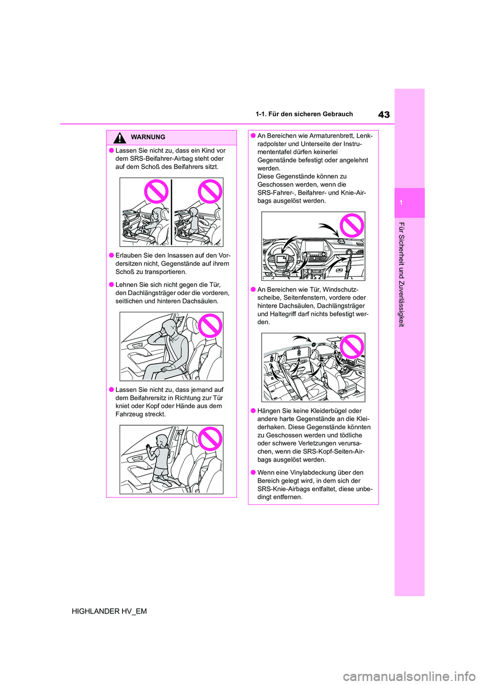 TOYOTA HIGHLANDER 2020 Betriebsanleitungen (in German) 43
1
1-1. Für den sicheren Gebrauch
Für Sicherheit und Zuverlässigkeit
HIGHLANDER HV_EM
WARNUNG
●Lassen Sie nicht zu, dass ein Kind vor
dem SRS-Beifahrer-Airbag steht oder
auf dem Schoß des TOYOTA HIGHLANDER 2020 Betriebsanleitungen (in German) 43
1
1-1. Für den sicheren Gebrauch
Für Sicherheit und Zuverlässigkeit
HIGHLANDER HV_EM
WARNUNG
●Lassen Sie nicht zu, dass ein Kind vor
dem SRS-Beifahrer-Airbag steht oder
auf dem Schoß des