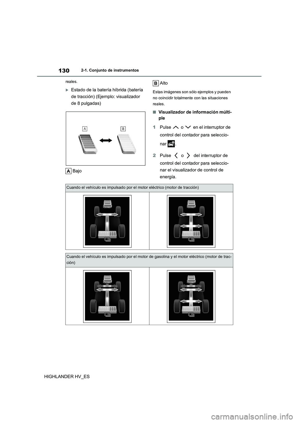 TOYOTA HIGHLANDER 2020  Manual del propietario (in Spanish) 1302-1. Conjunto de instrumentos
HIGHLANDER HV_ES
reales.
Estado de la batería híbrida (batería  
de tracción) (Ejemplo: visualizador 
de 8 pulgadas) 
Bajo 
Alto
Estas imágenes son sólo  ejem