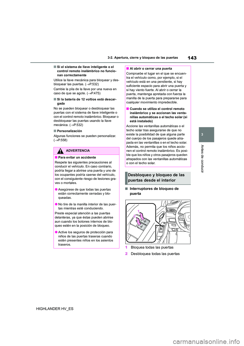 TOYOTA HIGHLANDER 2020  Manual del propietario (in Spanish) 143
3 
3-2. Apertura, cierre y bloqueo de las puertas
Antes de conducir
HIGHLANDER HV_ES
■Si el sistema de llave inteligente o el  control remoto inal ámbrico no funcio- 
nan correctamente 
Utilice