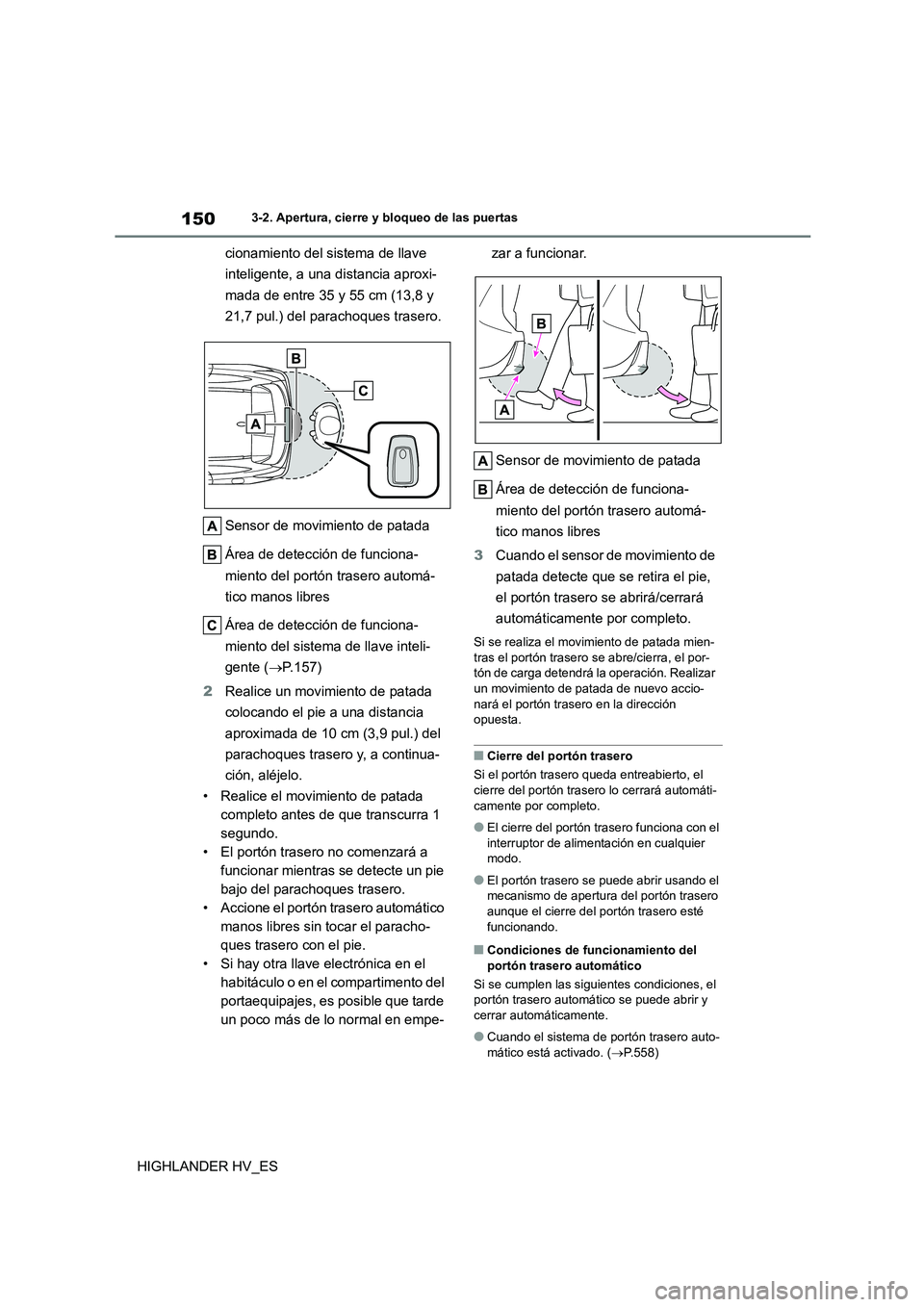 TOYOTA HIGHLANDER 2020  Manual del propietario (in Spanish) 1503-2. Apertura, cierre y bloqueo de las puertas
HIGHLANDER HV_ES 
cionamiento del sistema de llave  
inteligente, a una distancia aproxi-
mada de entre 35 y 55 cm (13,8 y 
21,7 pul.) del parachoques
