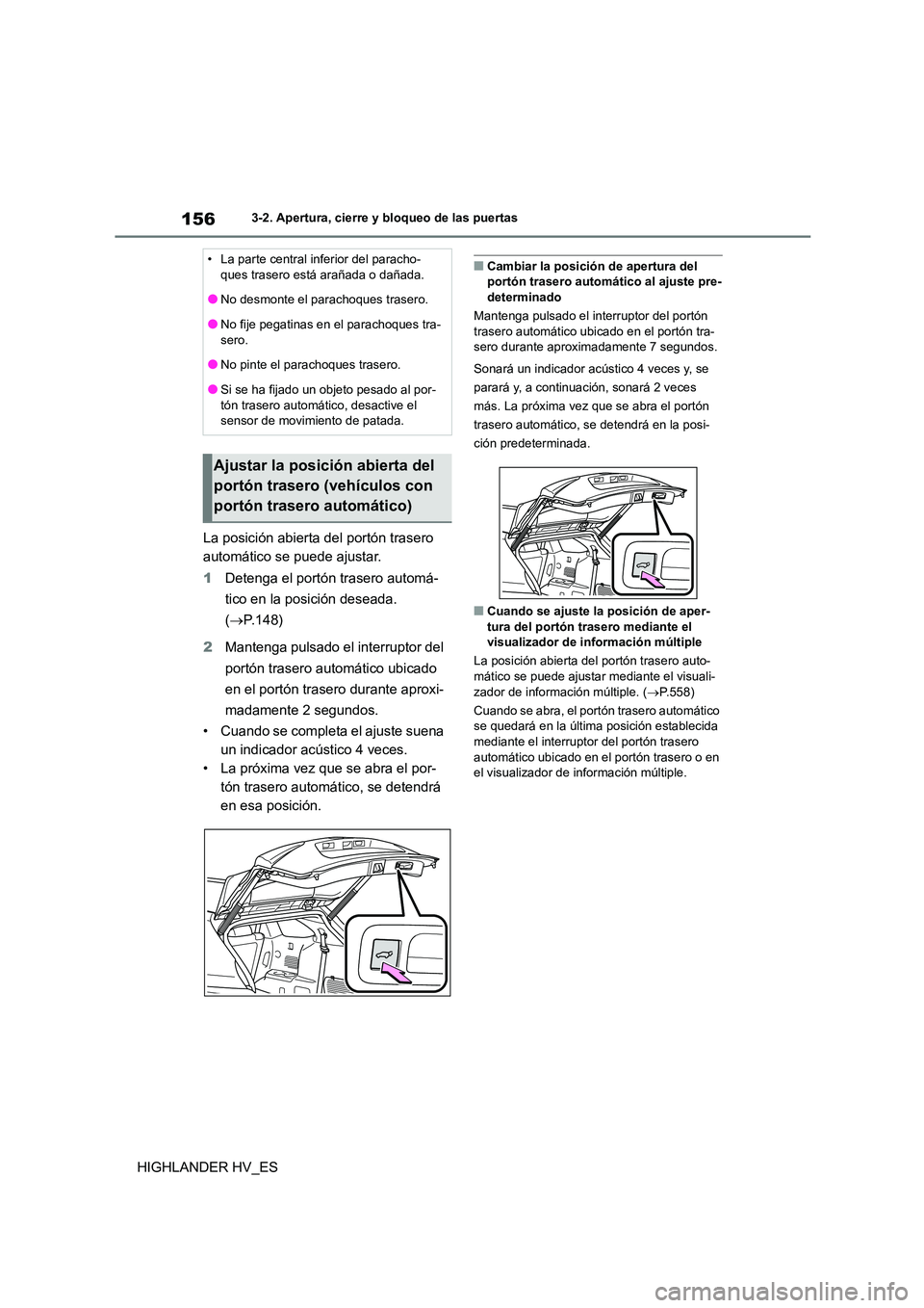 TOYOTA HIGHLANDER 2020  Manual del propietario (in Spanish) 1563-2. Apertura, cierre y bloqueo de las puertas
HIGHLANDER HV_ES 
La posición abierta del portón trasero  
automático se puede ajustar. 
1 Detenga el portón trasero automá- 
tico en la posició