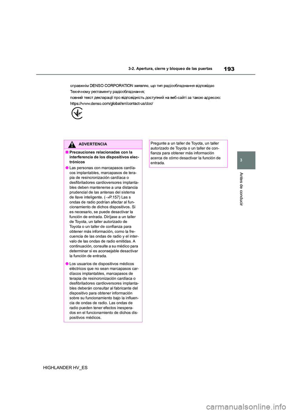 TOYOTA HIGHLANDER 2020  Manual del propietario (in Spanish) 193
3 
3-2. Apertura, cierre y bloqueo de las puertas
Antes de conducir
HIGHLANDER HV_ES
ADVERTENCIA
■Precauciones relacionadas con la  
interferencia de los dispositivos elec-
trónicos
●Las pers