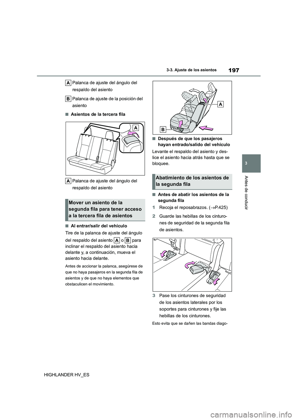 TOYOTA HIGHLANDER 2020  Manual del propietario (in Spanish) 197
3 
3-3. Ajuste de los asientos
Antes de conducir
HIGHLANDER HV_ES 
Palanca de ajuste del ángulo del  
respaldo del asiento 
Palanca de ajuste de la posición del  
asiento
■Asientos de la terce