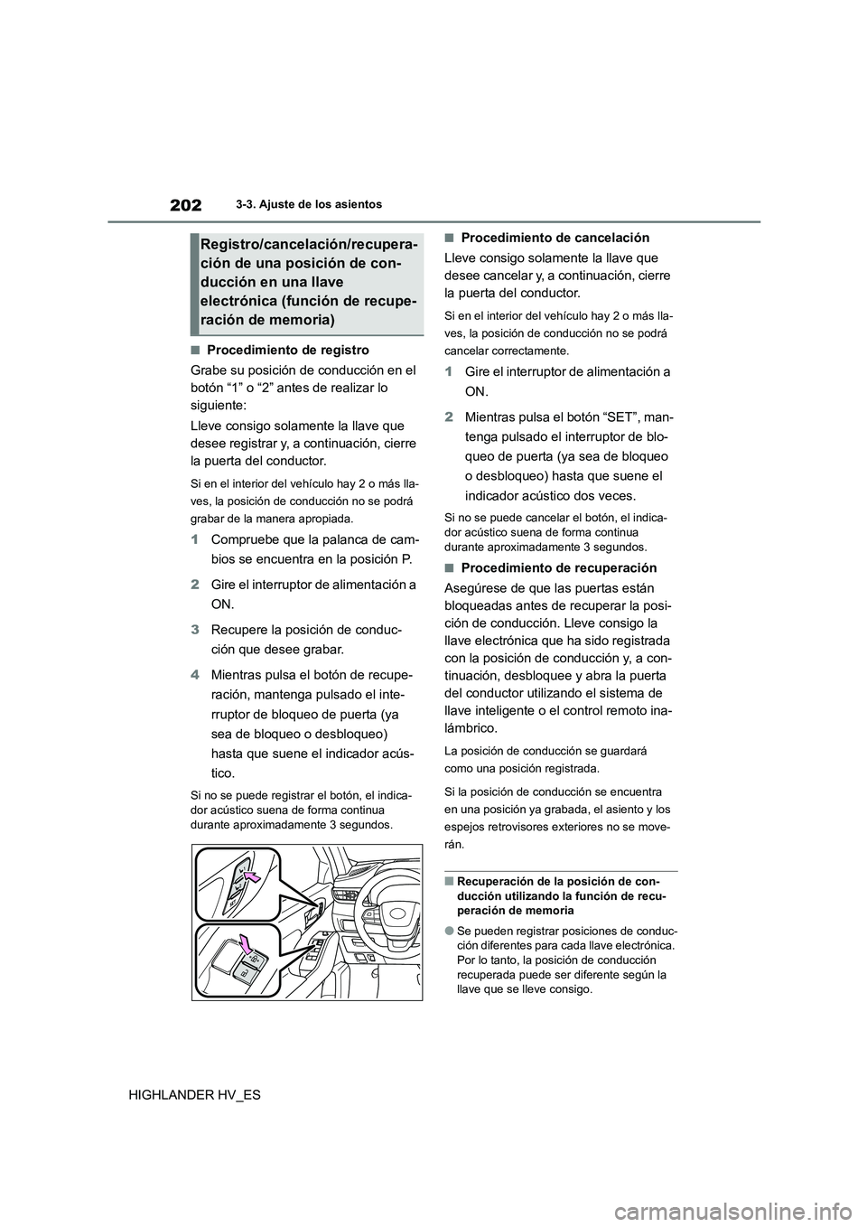 TOYOTA HIGHLANDER 2020  Manual del propietario (in Spanish) 2023-3. Ajuste de los asientos
HIGHLANDER HV_ES
■Procedimiento de registro 
Grabe su posición de conducción en el  
botón “1” o “2” ante s de realizar lo  
siguiente: 
Lleve consigo solam