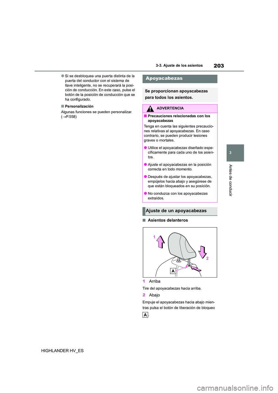 TOYOTA HIGHLANDER 2020  Manual del propietario (in Spanish) 203
3 
3-3. Ajuste de los asientos
Antes de conducir
HIGHLANDER HV_ES
●Si se desbloquea una puerta distinta de la  puerta del conductor con el sistema de  
llave inteligente, no se recuperará la po