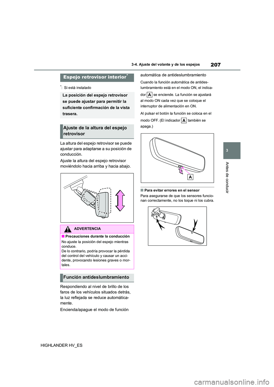TOYOTA HIGHLANDER 2020  Manual del propietario (in Spanish) 207
3 
3-4. Ajuste del volante y de los espejos
Antes de conducir
HIGHLANDER HV_ES
*: Si está instalado
La altura del espejo retrovisor se puede  
ajustar para adaptarse a su posición de 
conducció