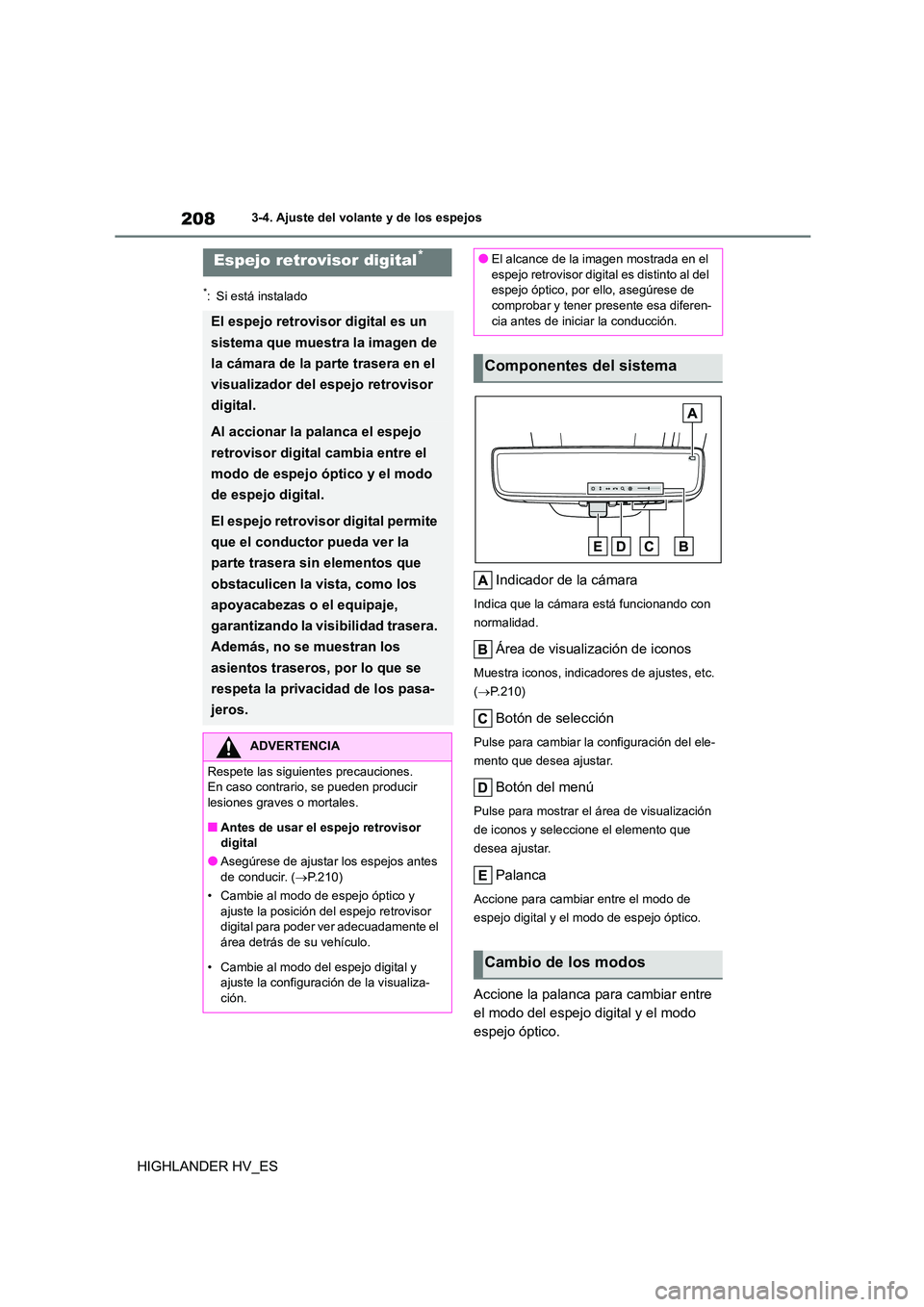 TOYOTA HIGHLANDER 2020  Manual del propietario (in Spanish) 2083-4. Ajuste del volante y de los espejos
HIGHLANDER HV_ES
*: Si está instalado
Indicador de la cámara
Indica que la cámara está funcionando con  
normalidad.
Área de visualización de iconos
M