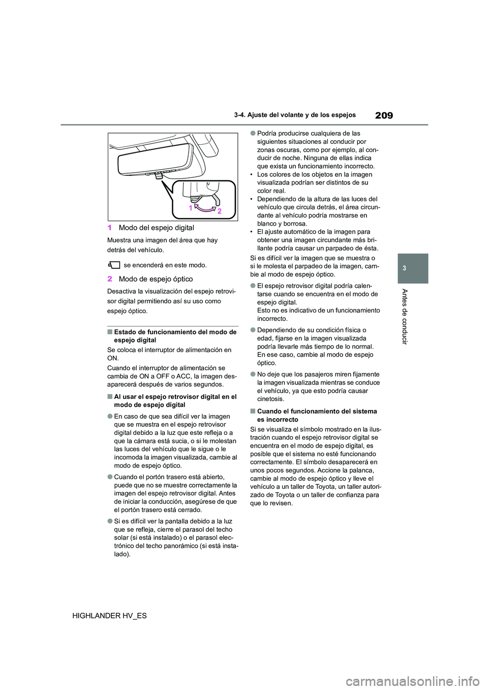 TOYOTA HIGHLANDER 2020  Manual del propietario (in Spanish) 209
3 
3-4. Ajuste del volante y de los espejos
Antes de conducir
HIGHLANDER HV_ES 
1 Modo del espejo digital
Muestra una imagen del área que hay  
detrás del vehículo. 
 se encenderá en este modo