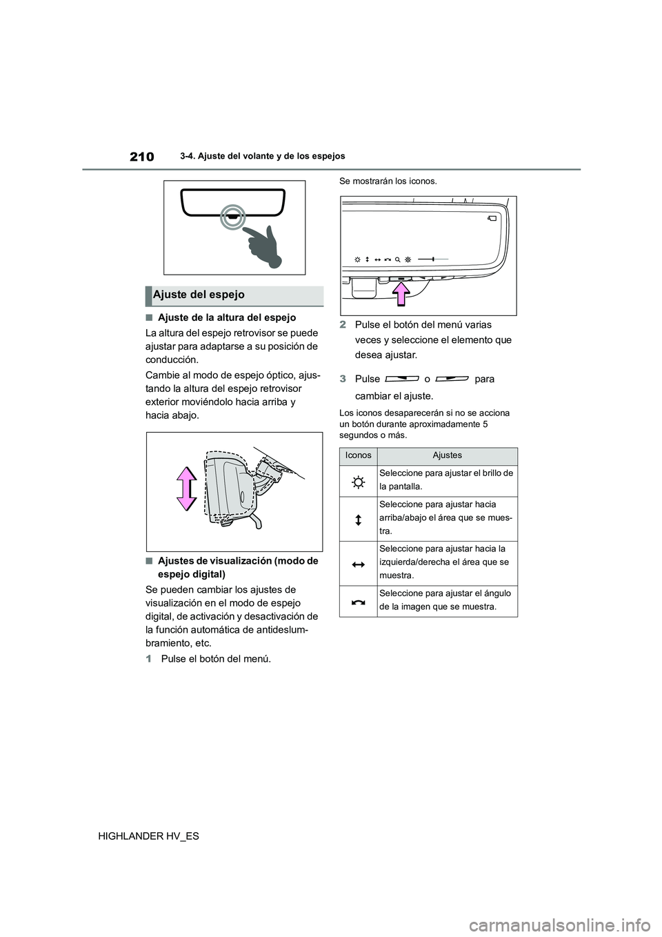 TOYOTA HIGHLANDER 2020  Manual del propietario (in Spanish) 2103-4. Ajuste del volante y de los espejos
HIGHLANDER HV_ES
■Ajuste de la altura del espejo 
La altura del espejo retrovisor se puede  
ajustar para adaptarse a su posición de 
conducción. 
Cambi