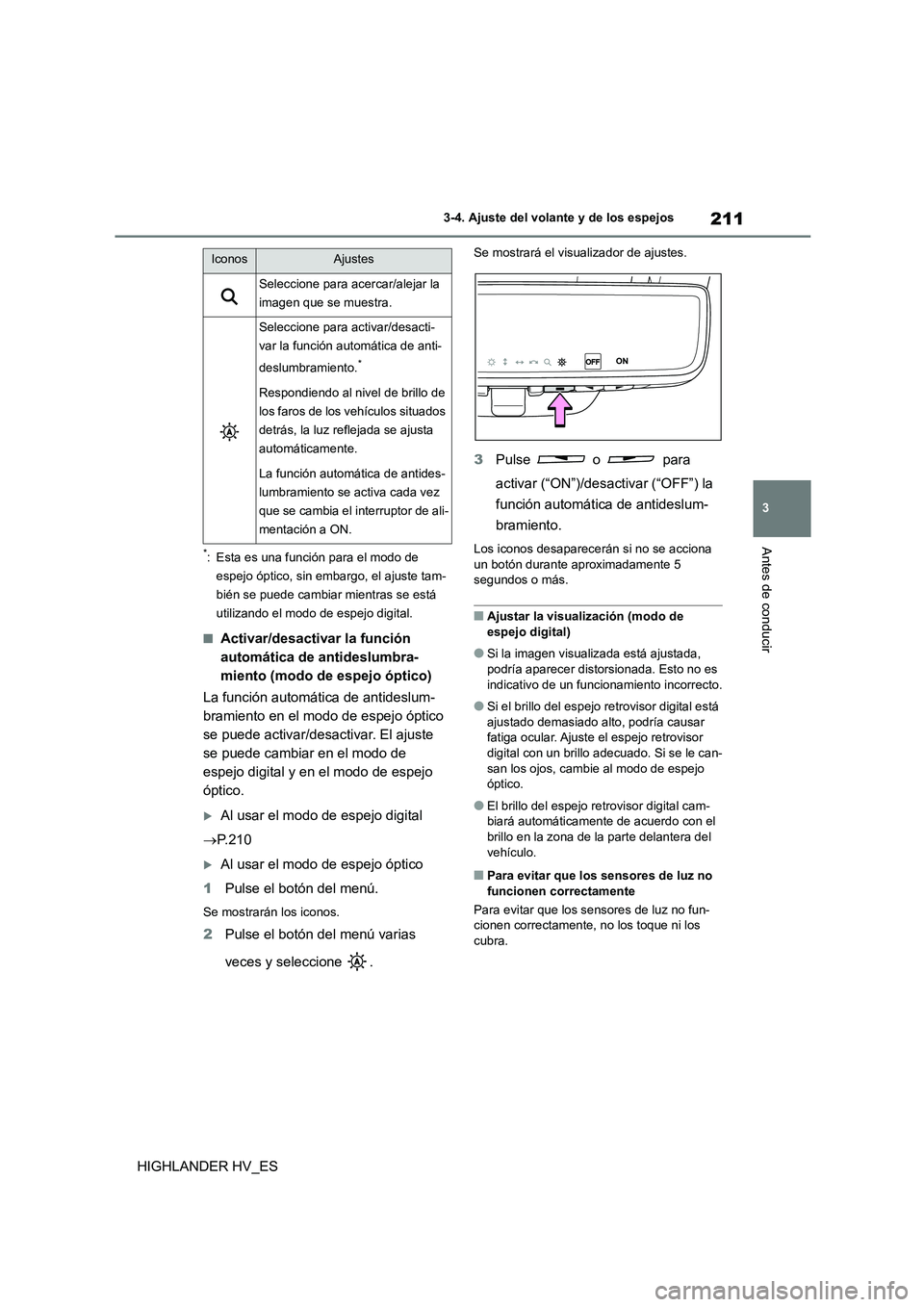 TOYOTA HIGHLANDER 2020  Manual del propietario (in Spanish) 211
3 
3-4. Ajuste del volante y de los espejos
Antes de conducir
HIGHLANDER HV_ES
*: Esta es una función para el modo de  
espejo óptico, sin embargo, el ajuste tam-
bién se puede cambiar mientras