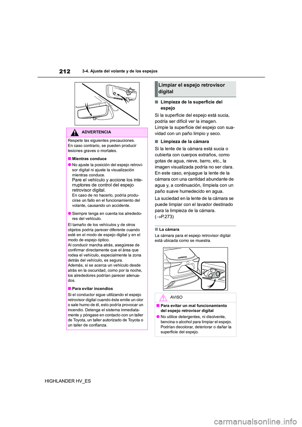 TOYOTA HIGHLANDER 2020  Manual del propietario (in Spanish) 2123-4. Ajuste del volante y de los espejos
HIGHLANDER HV_ES
■Limpieza de la superficie del  
espejo 
Si la superficie del espejo está sucia,  
podría ser difícil ver la imagen.
Limpie la superfi