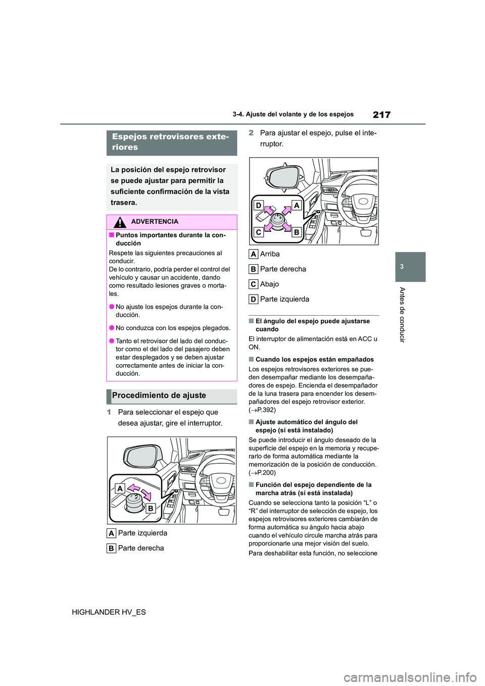 TOYOTA HIGHLANDER 2020  Manual del propietario (in Spanish) 217
3 
3-4. Ajuste del volante y de los espejos
Antes de conducir
HIGHLANDER HV_ES 
1 Para seleccionar el espejo que  
desea ajustar, gire el interruptor. 
Parte izquierda 
Parte derecha 
2 Para ajust
