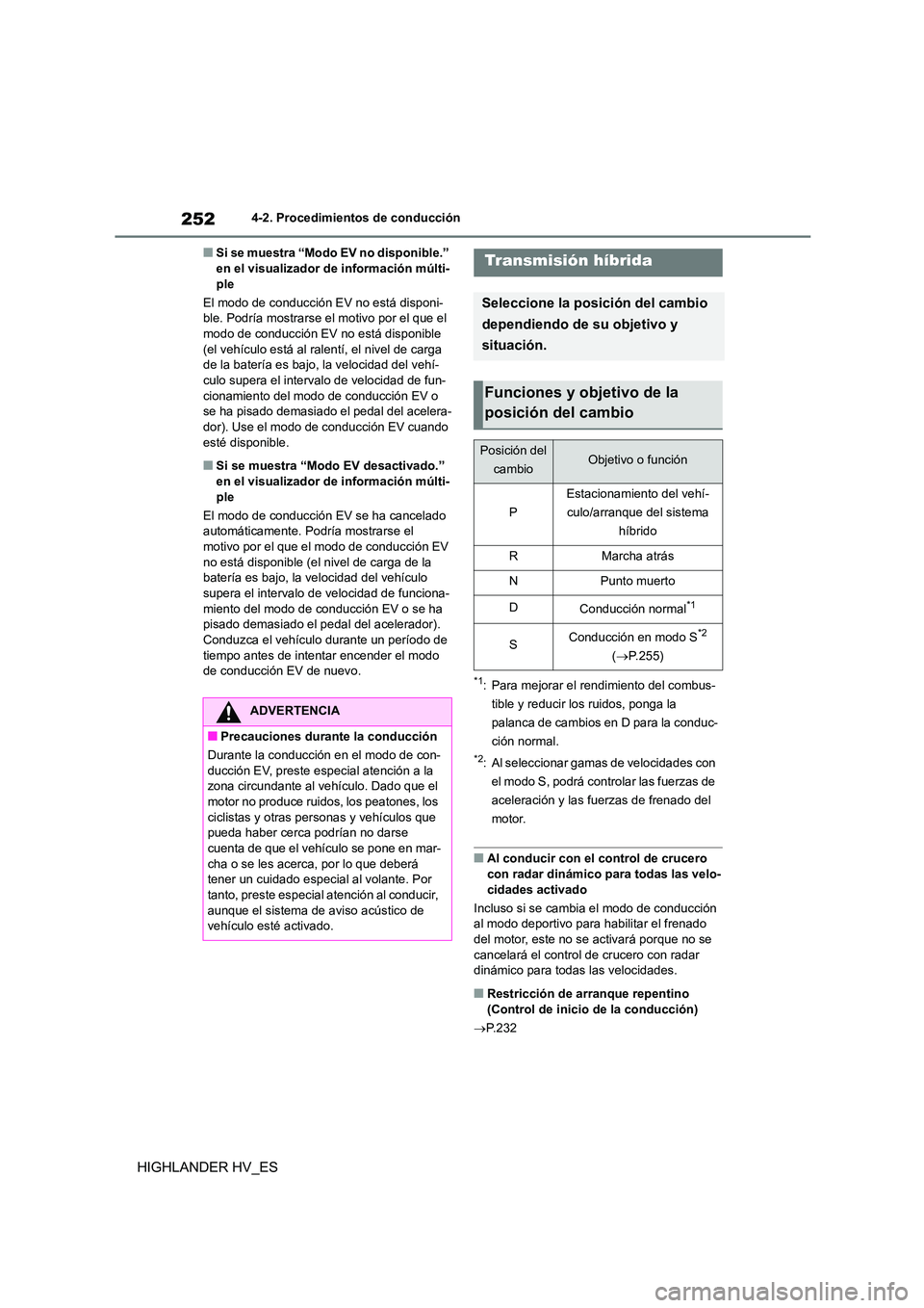 TOYOTA HIGHLANDER 2020  Manual del propietario (in Spanish) 2524-2. Procedimientos de conducción
HIGHLANDER HV_ES
■Si se muestra “Modo EV no disponible.”  en el visualizador de información múlti- 
ple 
El modo de conducción EV no está disponi- 
ble.