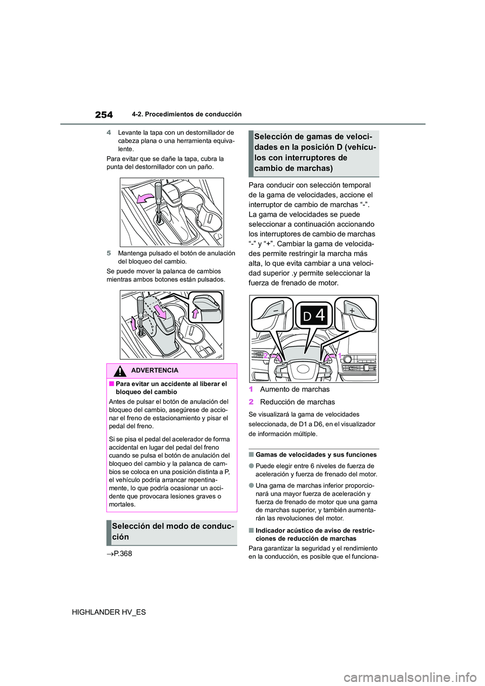 TOYOTA HIGHLANDER 2020  Manual del propietario (in Spanish) 2544-2. Procedimientos de conducción
HIGHLANDER HV_ES
4Levante la tapa con un destornillador de  cabeza plana o una herramienta equiva- 
lente. 
Para evitar que se dañe la tapa, cubra la  
punta del
