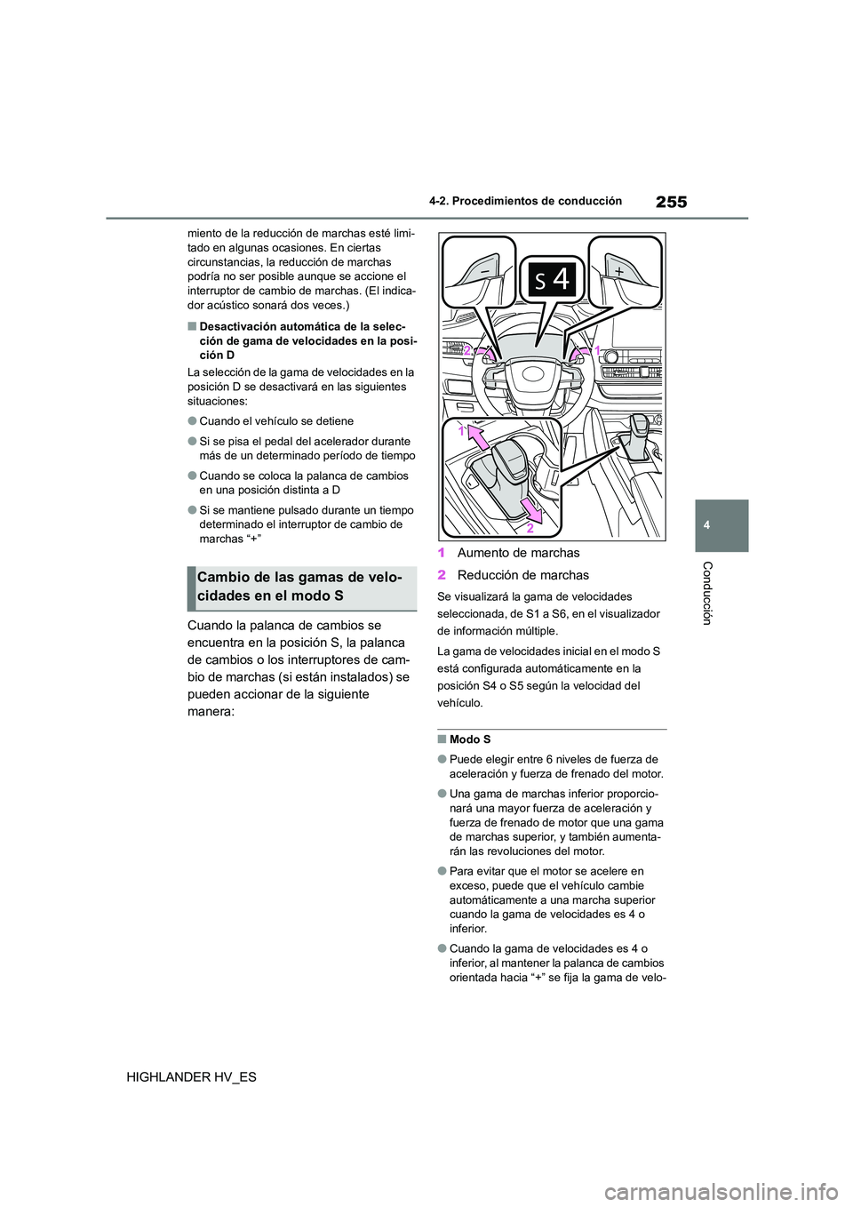 TOYOTA HIGHLANDER 2020  Manual del propietario (in Spanish) 255
4 
4-2. Procedimientos de conducción
Conducción
HIGHLANDER HV_ES
miento de la reducción de marchas esté limi- tado en algunas ocasiones. En ciertas  
circunstancias, la reducción de marchas 
