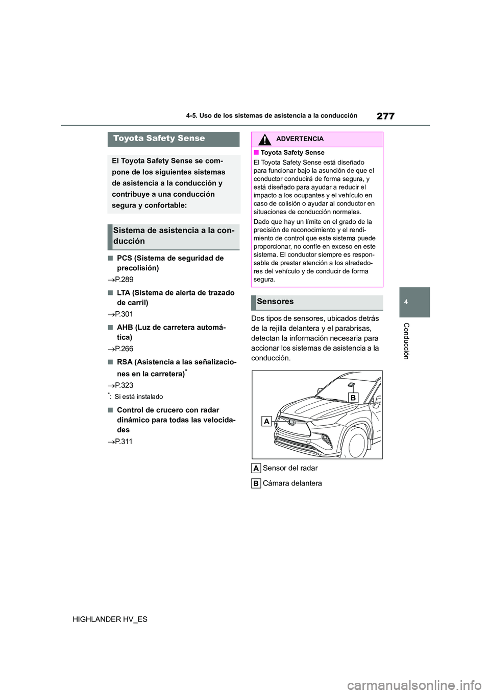 TOYOTA HIGHLANDER 2020  Manual del propietario (in Spanish) 277
4 
4-5. Uso de los sistemas de asistencia a la conducción
Conducción
HIGHLANDER HV_ES
4-5.Uso de los sistemas de asistencia a la conducción
■PCS (Sistema de seguridad de  
precolisión) 
 