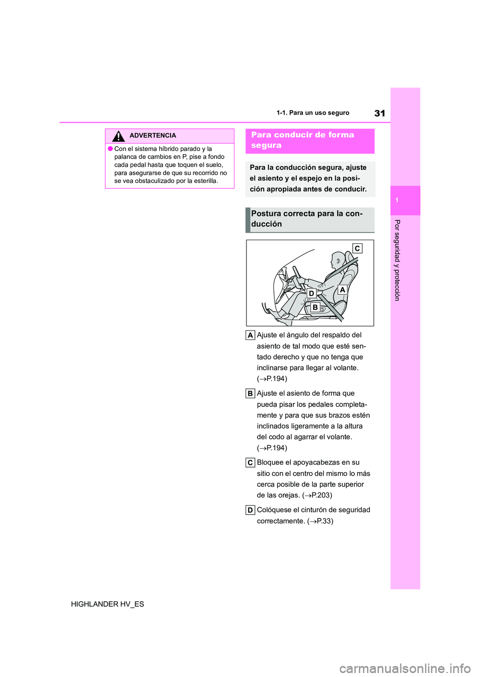 TOYOTA HIGHLANDER 2020  Manual del propietario (in Spanish) 31
1 
1-1. Para un uso seguro
Por seguridad y protección
HIGHLANDER HV_ES 
Ajuste el ángulo del respaldo del  
asiento de tal modo que esté sen- 
tado derecho y que no tenga que 
inclinarse para ll