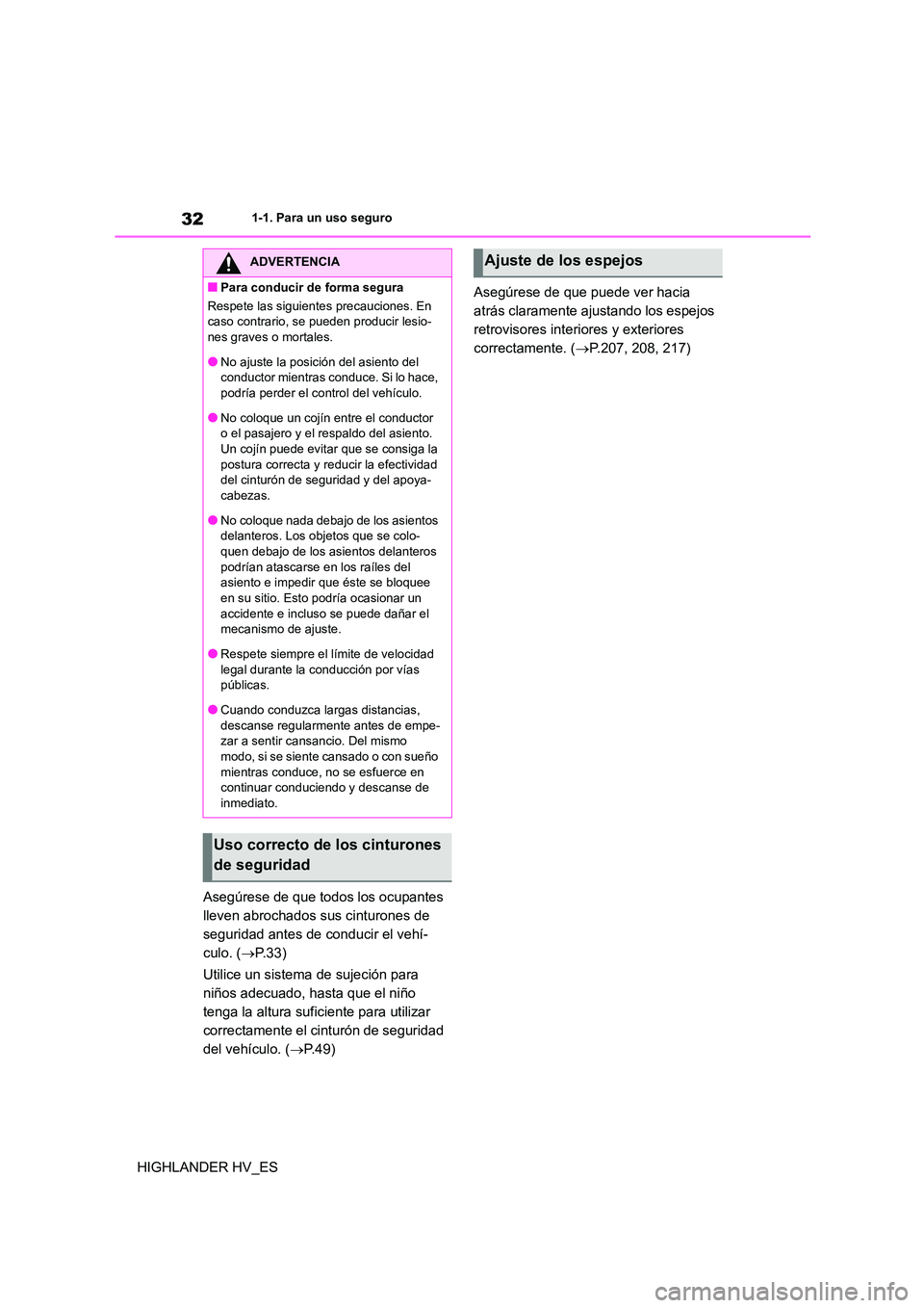 TOYOTA HIGHLANDER 2020  Manual del propietario (in Spanish) 321-1. Para un uso seguro
HIGHLANDER HV_ES 
Asegúrese de que todos los ocupantes  
lleven abrochados sus cinturones de 
seguridad antes de conducir el vehí-
culo. ( P. 3 3 ) 
Utilice un sistema d