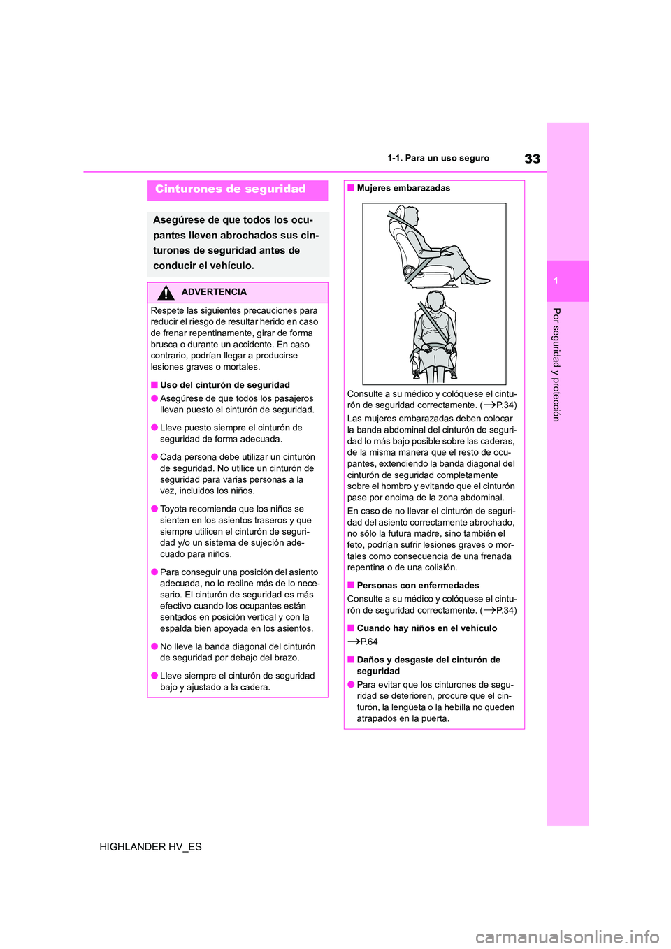 TOYOTA HIGHLANDER 2020  Manual del propietario (in Spanish) 33
1 
1-1. Para un uso seguro
Por seguridad y protección
HIGHLANDER HV_ES
Cinturones de seguridad
Asegúrese de que todos los ocu- 
pantes lleven abrochados sus cin-
turones de seguridad antes de 
co
