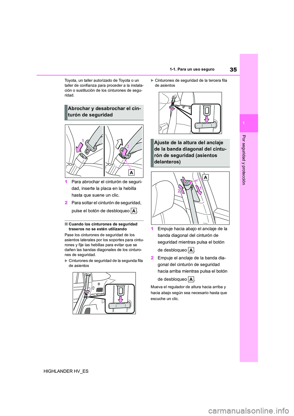 TOYOTA HIGHLANDER 2020  Manual del propietario (in Spanish) 35
1 
1-1. Para un uso seguro
Por seguridad y protección
HIGHLANDER HV_ES
Toyota, un taller autorizado de Toyota o un  taller de confianza para proceder a la instala- 
ción o sustitución de los cin