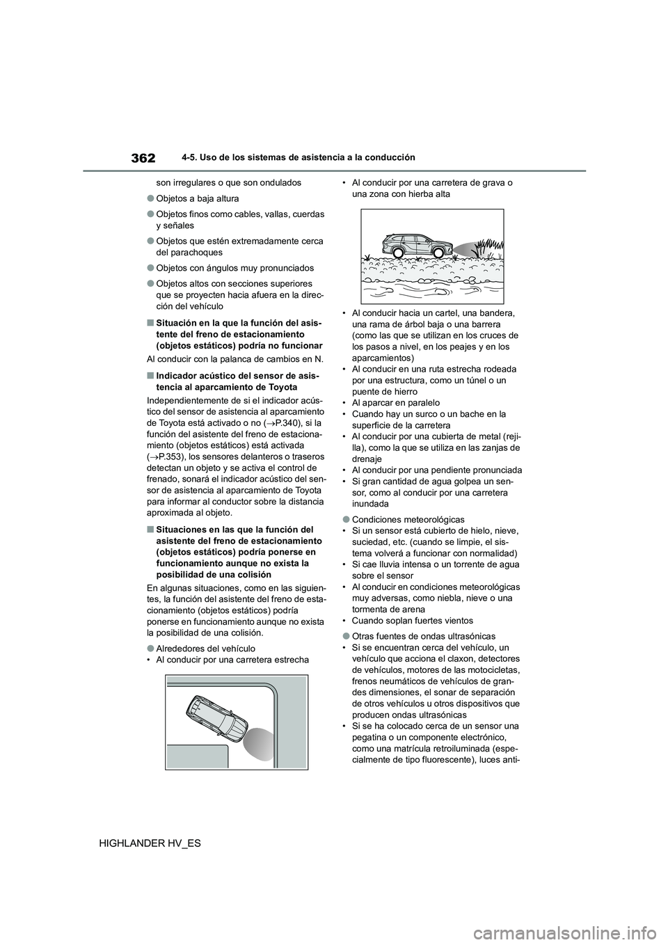 TOYOTA HIGHLANDER 2020  Manual del propietario (in Spanish) 3624-5. Uso de los sistemas de asistencia a la conducción
HIGHLANDER HV_ES
son irregulares o que son ondulados
●Objetos a baja altura
●Objetos finos como cables, vallas, cuerdas  
y señales
●O