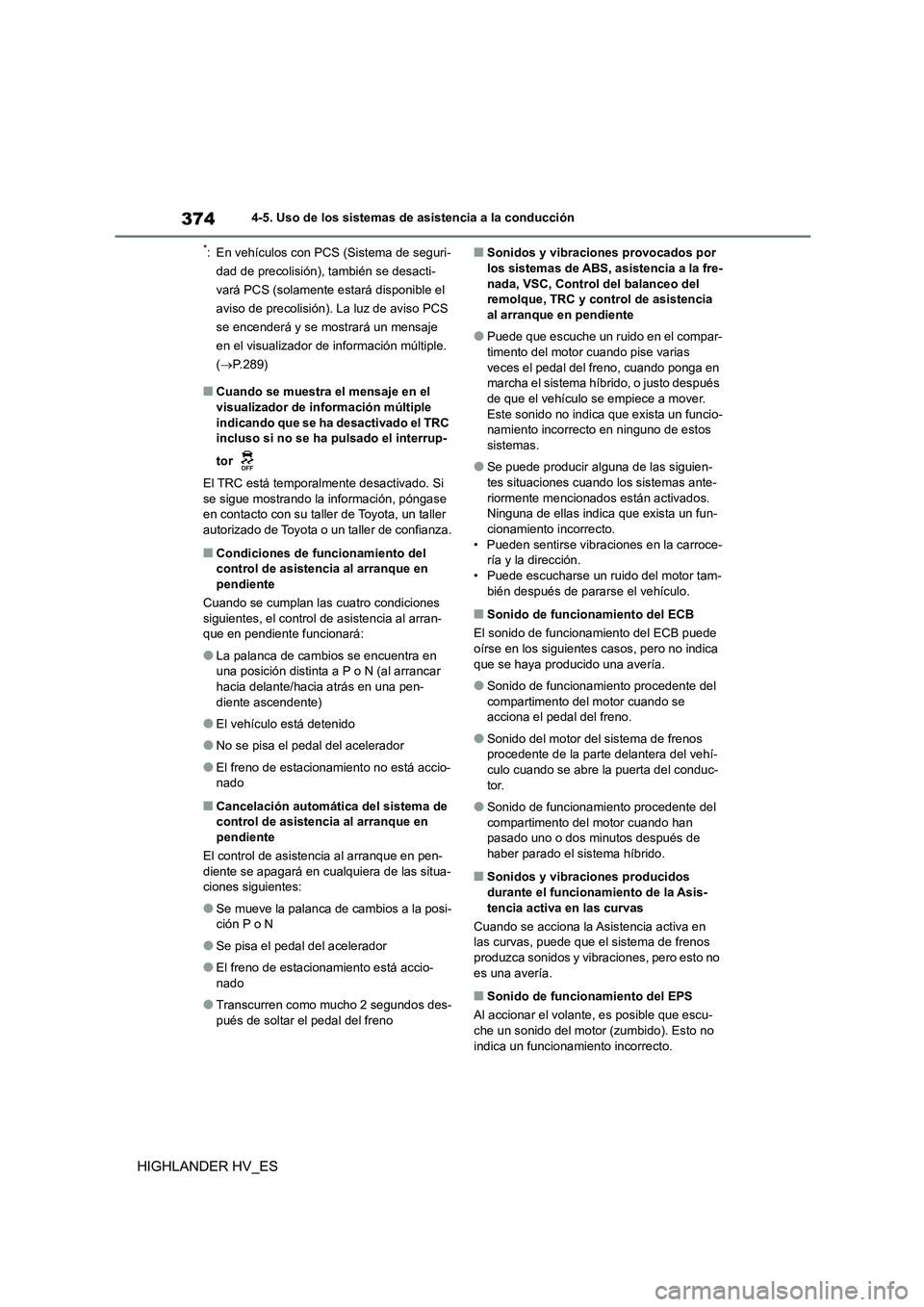 TOYOTA HIGHLANDER 2020  Manual del propietario (in Spanish) 3744-5. Uso de los sistemas de asistencia a la conducción
HIGHLANDER HV_ES
*: En vehículos con PCS (Sistema de seguri- 
dad de precolisión), también se desacti-
vará PCS (solamente estará dispon