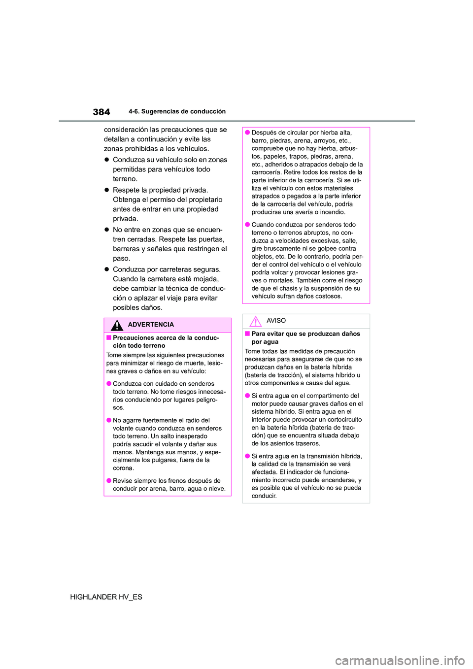 TOYOTA HIGHLANDER 2020  Manual del propietario (in Spanish) 3844-6. Sugerencias de conducción
HIGHLANDER HV_ES 
consideración las precauciones que se  
detallan a continuación y evite las 
zonas prohibidas a los vehículos. 
 Conduzca su vehículo solo e