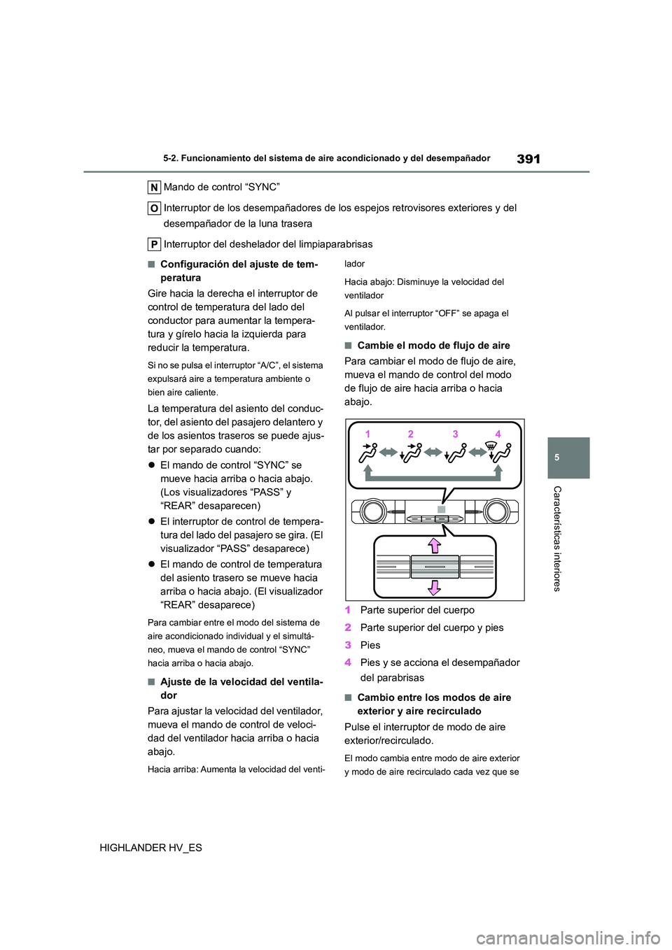 TOYOTA HIGHLANDER 2020  Manual del propietario (in Spanish) 391
5 
5-2. Funcionamiento del sistema de aire acondicionado y del desempañador
Características interiores
HIGHLANDER HV_ES 
Mando de control “SYNC” 
Interruptor de los desempañadores de los  e