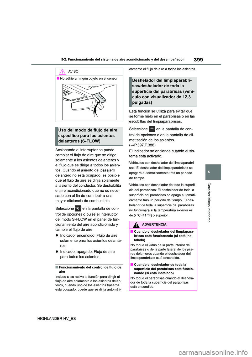 TOYOTA HIGHLANDER 2020  Manual del propietario (in Spanish) 399
5 
5-2. Funcionamiento del sistema de aire acondicionado y del desempañador
Características interiores
HIGHLANDER HV_ES 
Accionando el interruptor se puede  
cambiar el flujo de aire que se diri