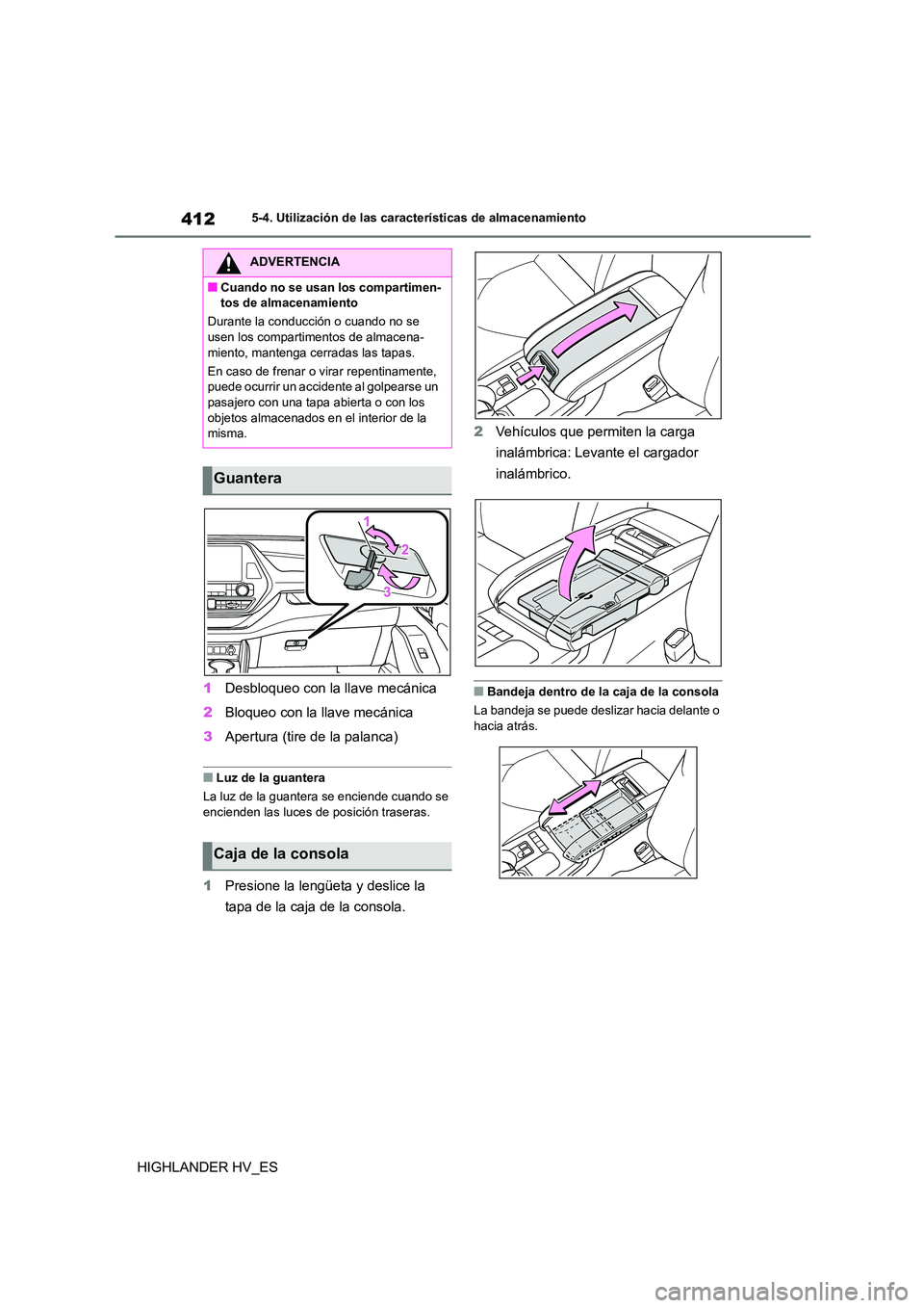TOYOTA HIGHLANDER 2020  Manual del propietario (in Spanish) 4125-4. Utilización de las características de almacenamiento
HIGHLANDER HV_ES 
1 Desbloqueo con la llave mecánica 
2 Bloqueo con la llave mecánica 
3 Apertura (tire de la palanca)
■Luz de la gua