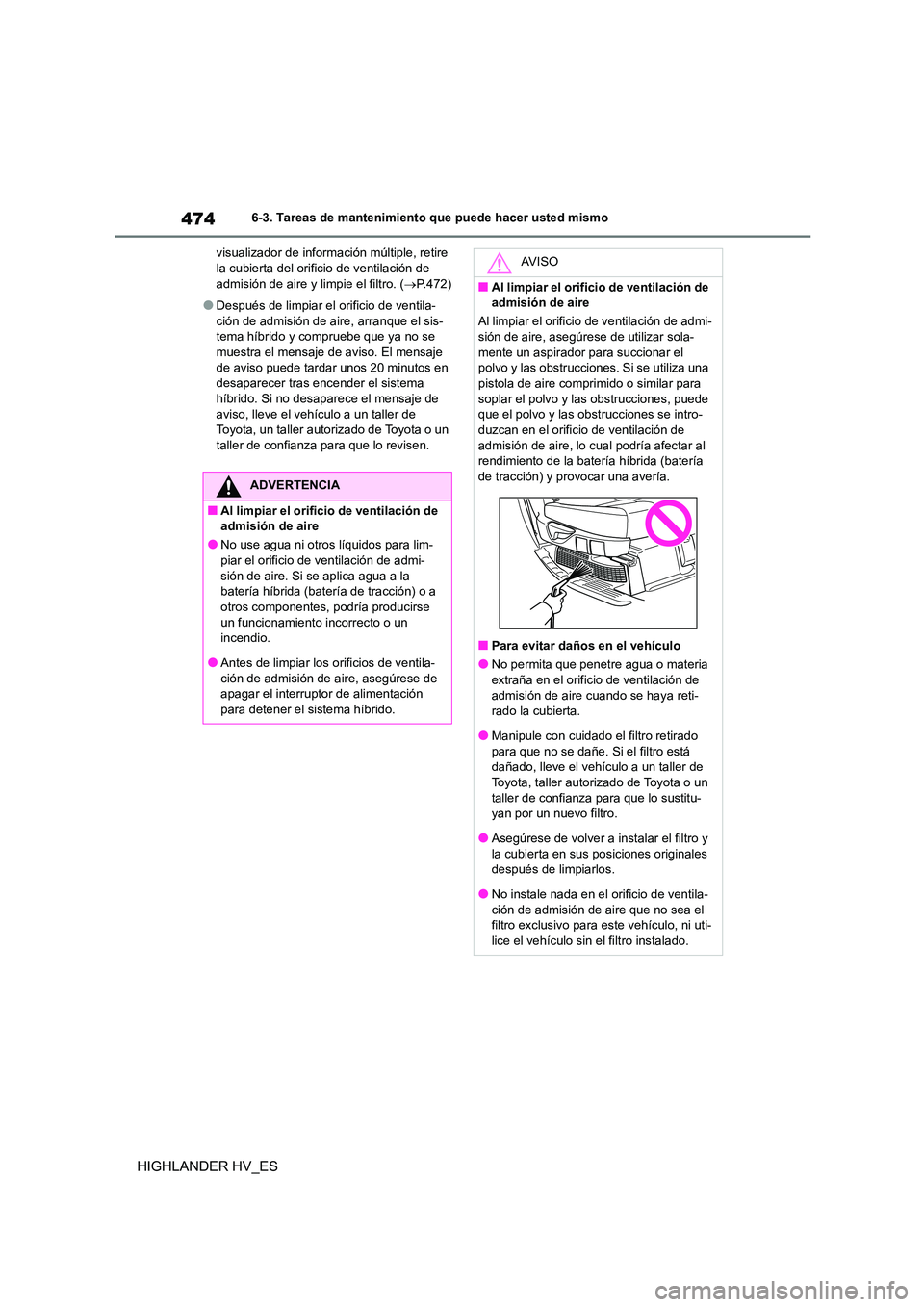 TOYOTA HIGHLANDER 2020  Manual del propietario (in Spanish) 4746-3. Tareas de mantenimiento que puede hacer usted mismo
HIGHLANDER HV_ES
visualizador de información múltiple, retire  la cubierta del orificio de ventilación de  
admisión de aire y limpie el