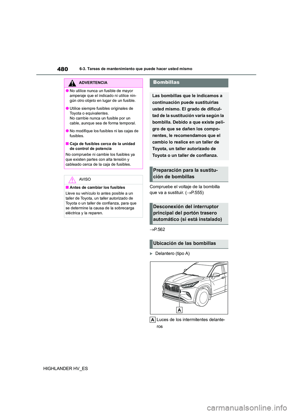 TOYOTA HIGHLANDER 2020  Manual del propietario (in Spanish) 4806-3. Tareas de mantenimiento que puede hacer usted mismo
HIGHLANDER HV_ES 
Compruebe el voltaje de la bombilla  
que va a sustituir. ( P.555) 
 P. 5 6 2
Delantero (tipo A) 
Luces de los in