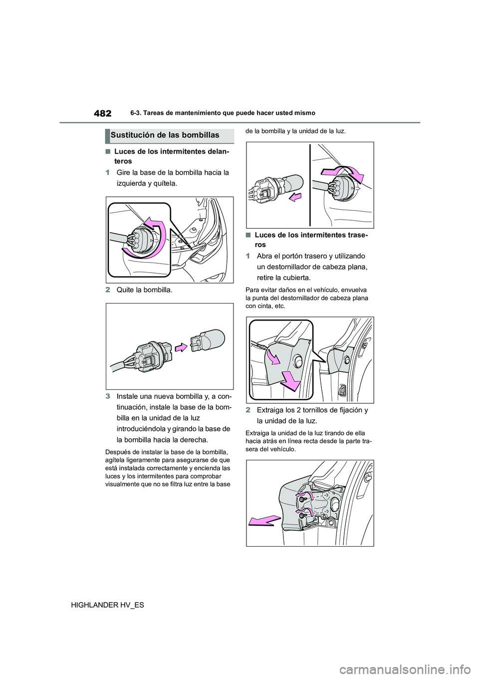 TOYOTA HIGHLANDER 2020  Manual del propietario (in Spanish) 4826-3. Tareas de mantenimiento que puede hacer usted mismo
HIGHLANDER HV_ES
■Luces de los intermitentes delan- 
teros 
1 Gire la base de la bombilla hacia la  
izquierda y quítela. 
2 Quite la bom