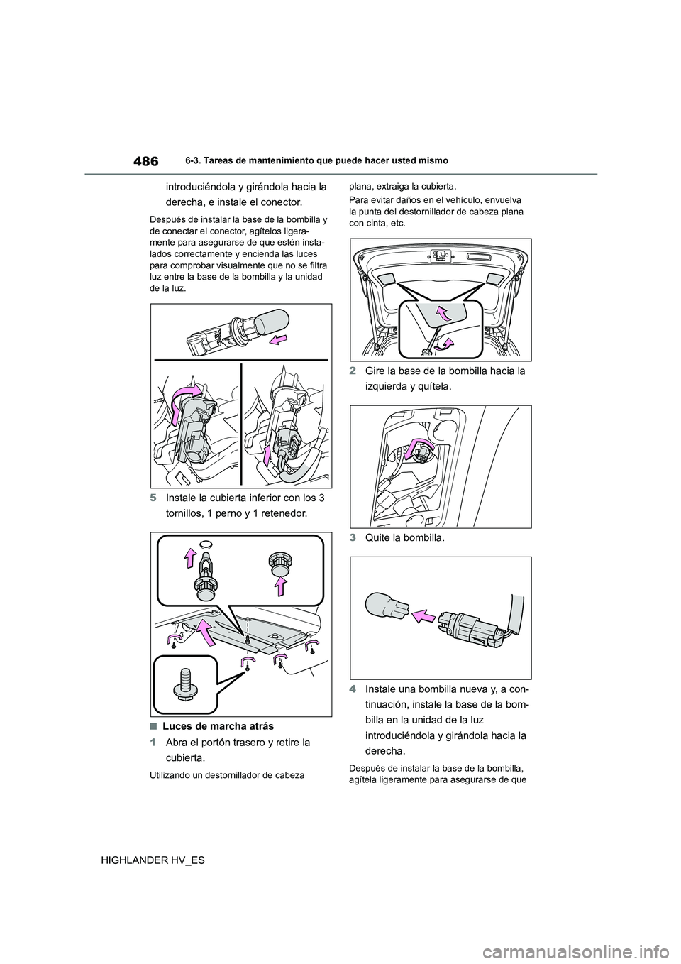 TOYOTA HIGHLANDER 2020  Manual del propietario (in Spanish) 4866-3. Tareas de mantenimiento que puede hacer usted mismo
HIGHLANDER HV_ES 
introduciéndola y girándola hacia la  
derecha, e instale el conector.
Después de instalar la base de la bombilla y  
d