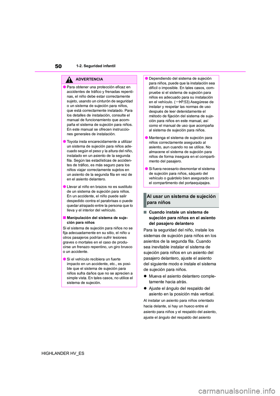 TOYOTA HIGHLANDER 2020  Manual del propietario (in Spanish) 501-2. Seguridad infantil
HIGHLANDER HV_ES
■Cuando instale un sistema de  
sujeción para niños en el asiento 
del pasajero delantero 
Para la seguridad del niño, instale los  
sistemas de sujeci