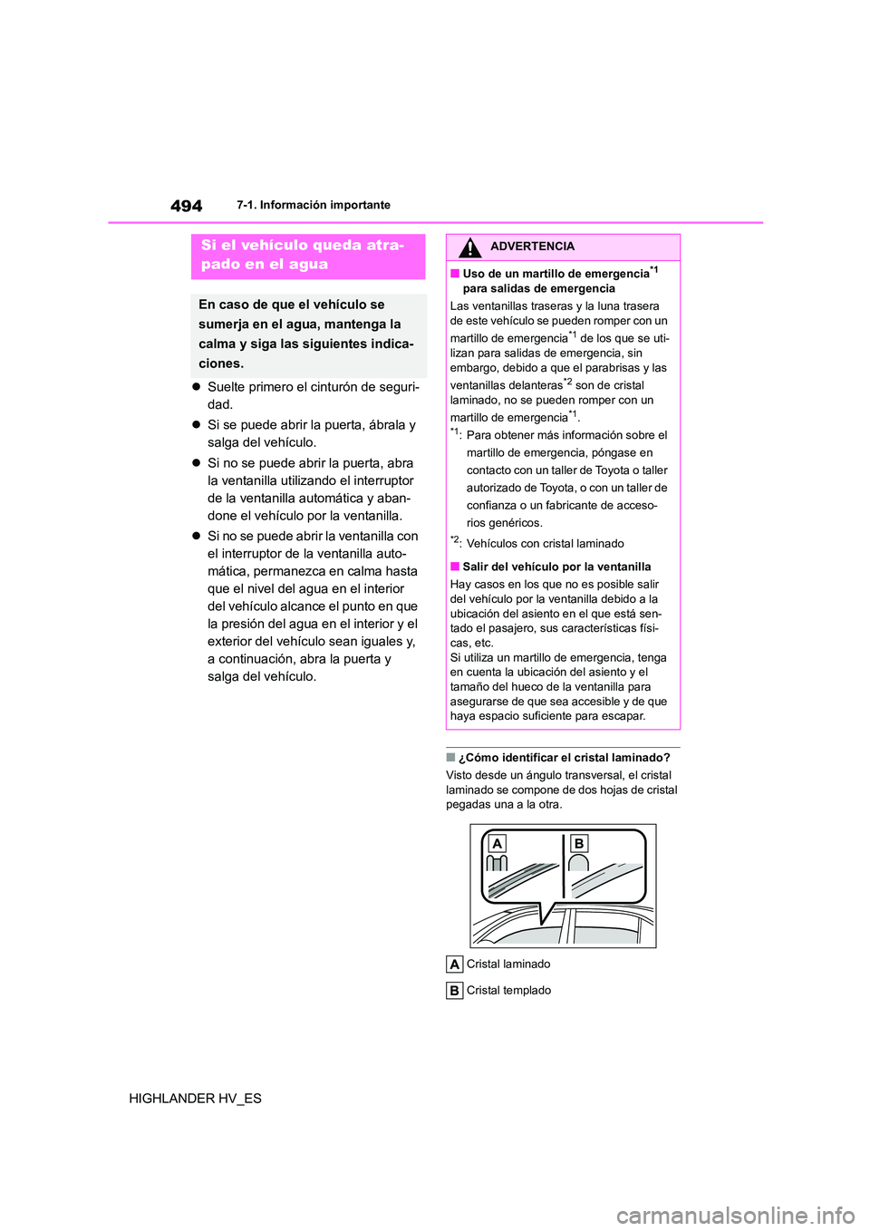 TOYOTA HIGHLANDER 2020  Manual del propietario (in Spanish) 4947-1. Información importante
HIGHLANDER HV_ES 
 Suelte primero el cinturón de seguri- 
dad. 
 Si se puede abrir la puerta, ábrala y  
salga del vehículo. 
 Si no se puede abrir la puert