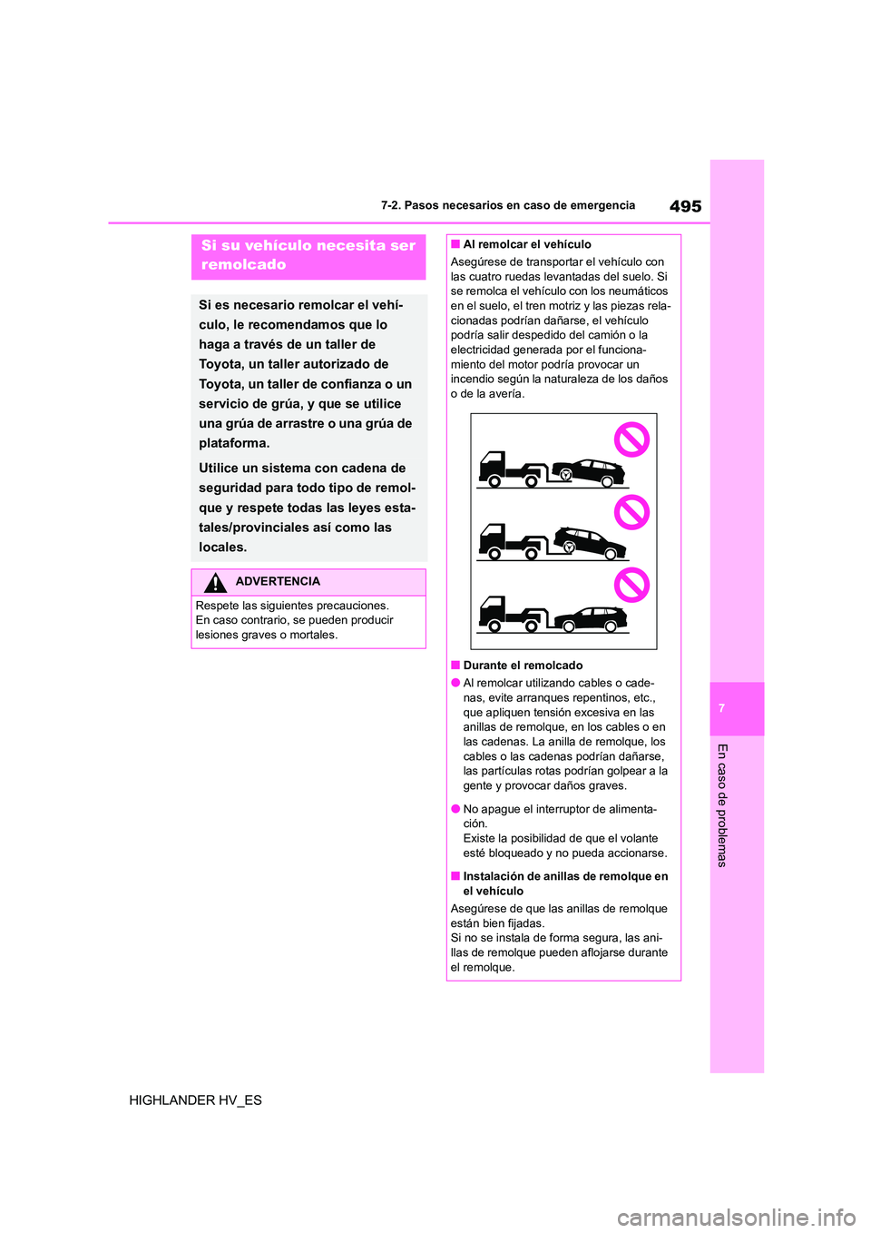TOYOTA HIGHLANDER 2020  Manual del propietario (in Spanish) 495
7 
7-2. Pasos necesarios en caso de emergencia
En caso de problemas
HIGHLANDER HV_ES
7-2.Pasos necesarios en caso de emergenciaSi su vehículo necesita ser  
remolcado
Si es necesario remolcar el 