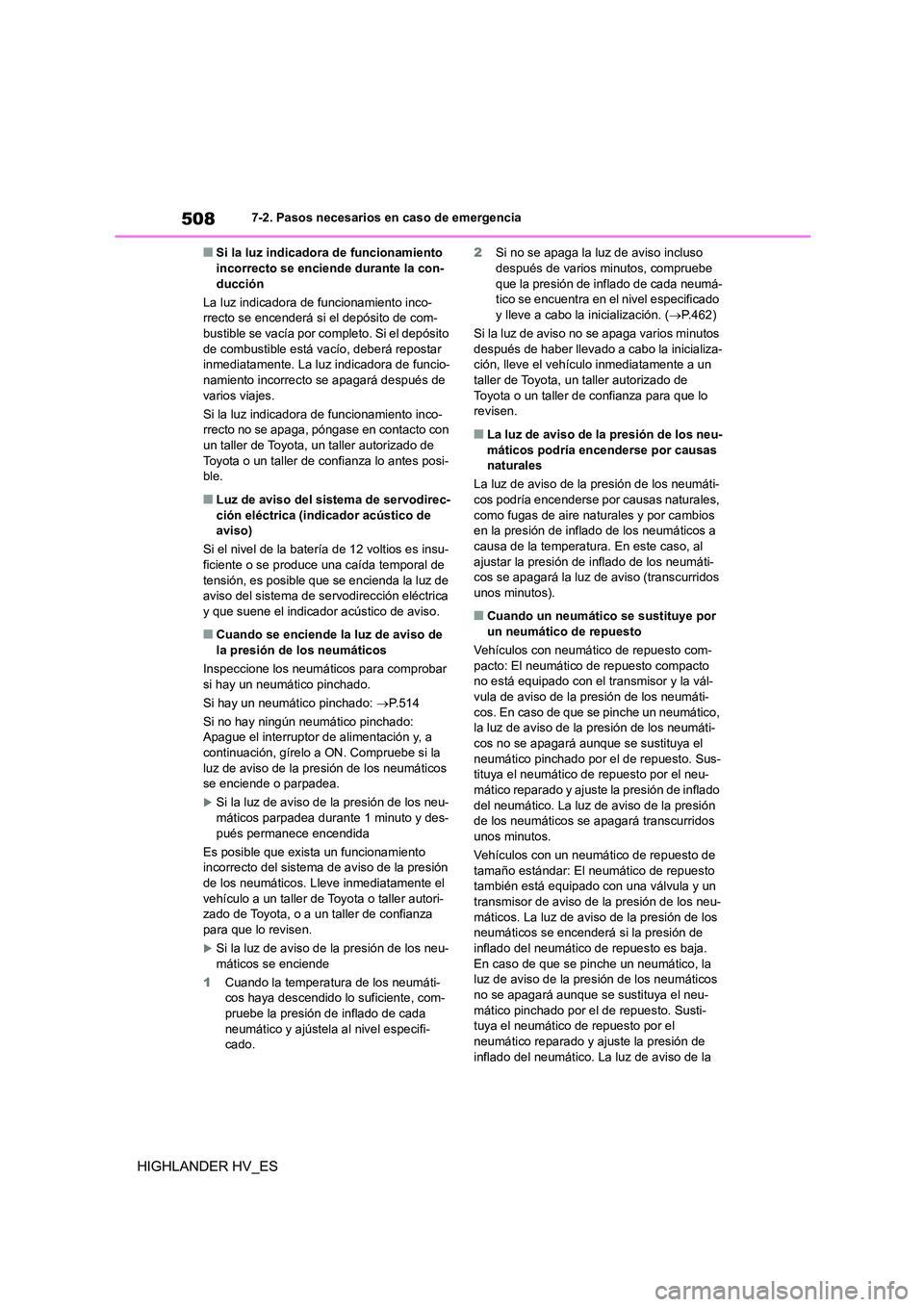 TOYOTA HIGHLANDER 2020  Manual del propietario (in Spanish) 5087-2. Pasos necesarios en caso de emergencia
HIGHLANDER HV_ES
■Si la luz indicadora de funcionamiento  incorrecto se enciende durante la con- 
ducción 
La luz indicadora de funcionamiento inco- 
