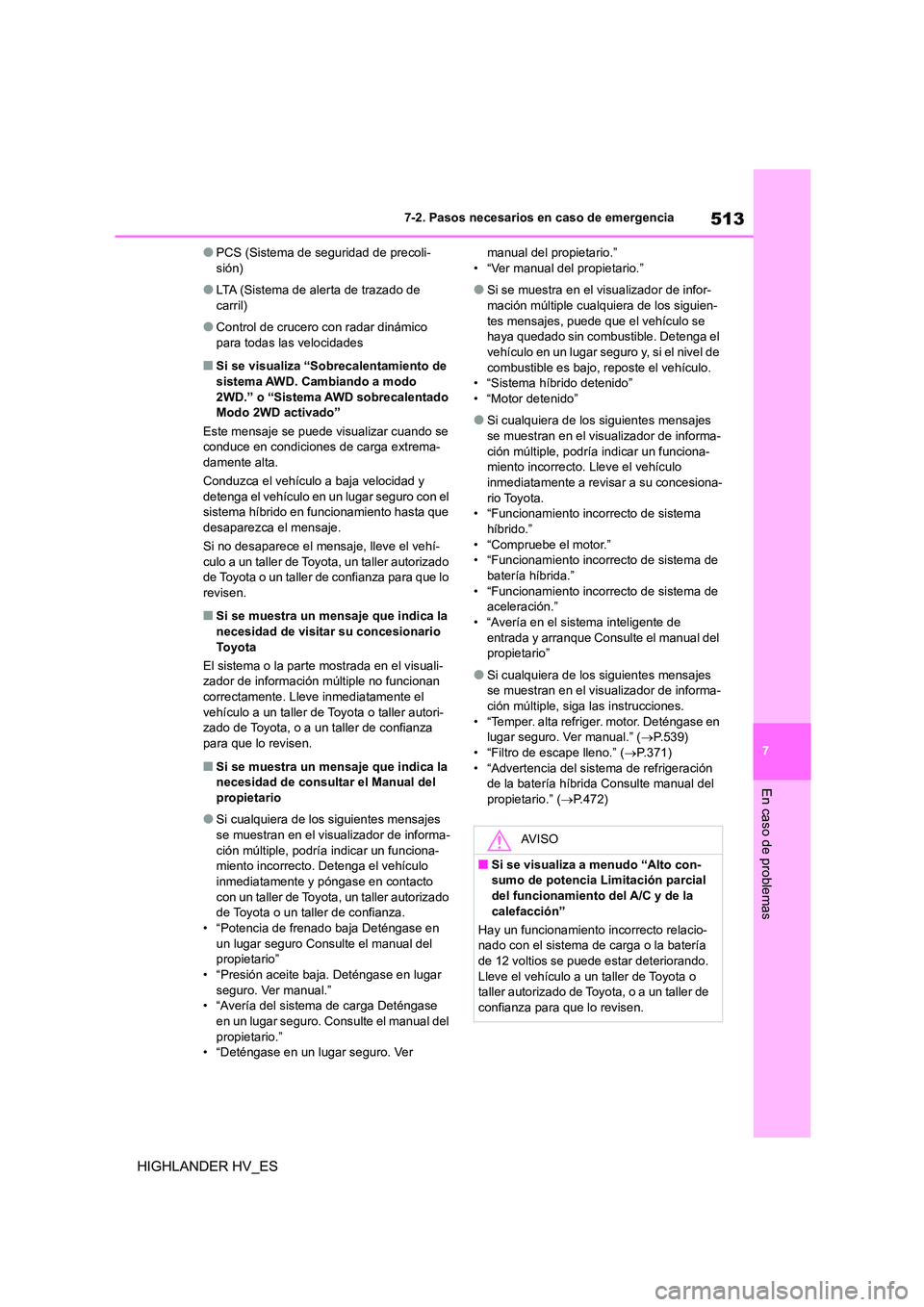 TOYOTA HIGHLANDER 2020  Manual del propietario (in Spanish) 513
7 
7-2. Pasos necesarios en caso de emergencia
En caso de problemas
HIGHLANDER HV_ES
●PCS (Sistema de seguridad de precoli- sión)
●LTA (Sistema de alerta de trazado de carril)
●Control de c