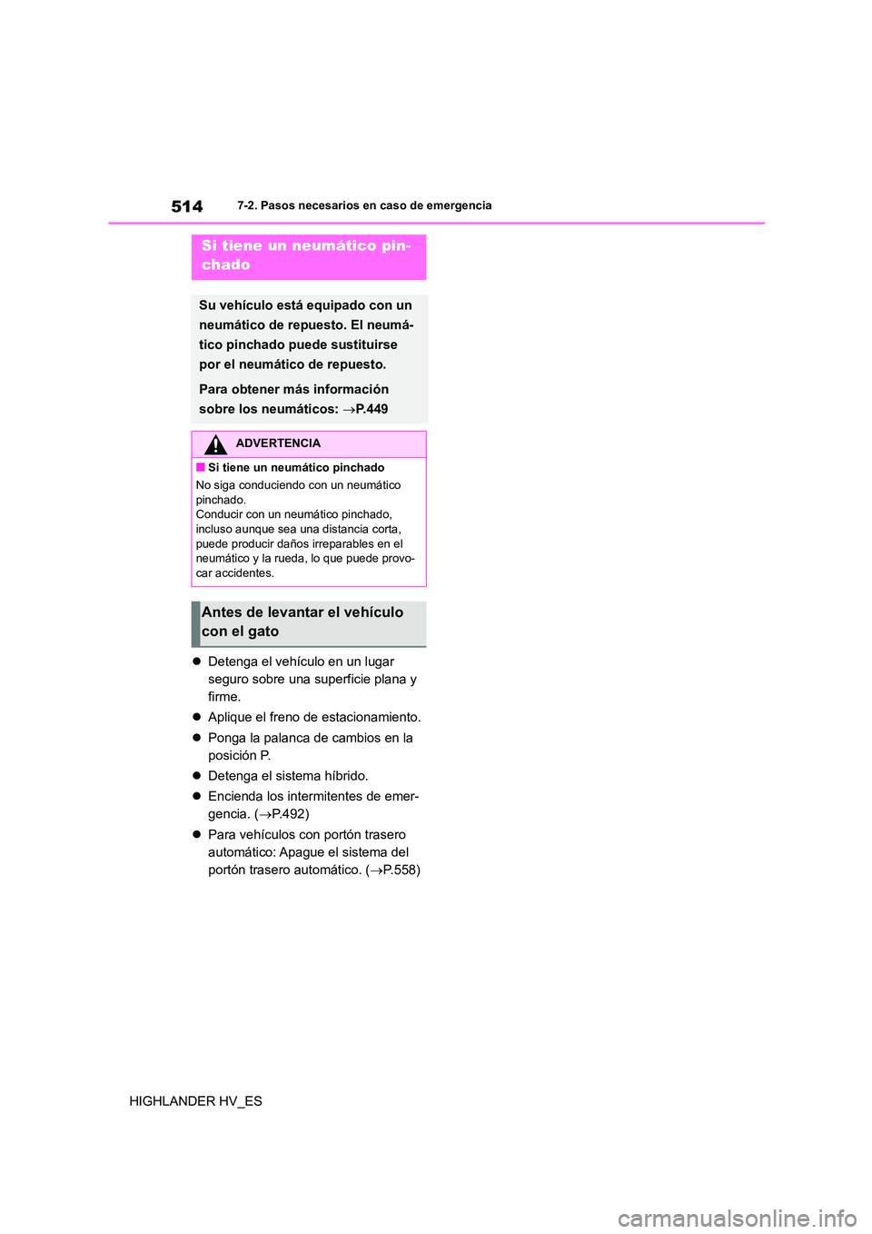 TOYOTA HIGHLANDER 2020  Manual del propietario (in Spanish) 5147-2. Pasos necesarios en caso de emergencia
HIGHLANDER HV_ES 
 Detenga el vehículo en un lugar  
seguro sobre una superficie plana y 
firme. 
 Aplique el freno de estacionamiento. 
 Ponga