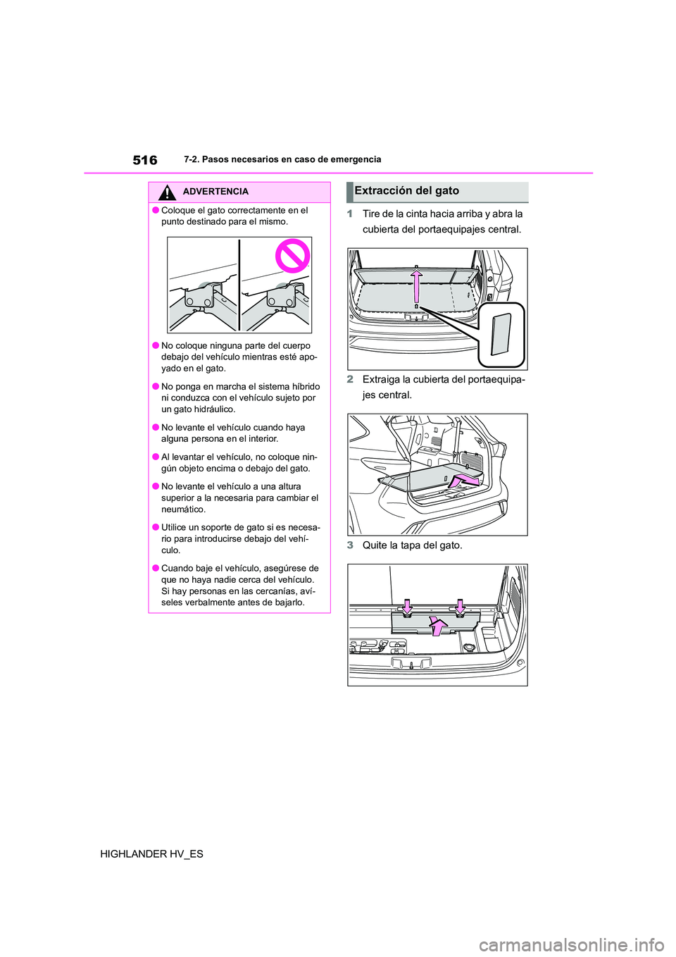 TOYOTA HIGHLANDER 2020  Manual del propietario (in Spanish) 5167-2. Pasos necesarios en caso de emergencia
HIGHLANDER HV_ES 
1 Tire de la cinta hacia arriba y abra la  
cubierta del portaequipajes central. 
2 Extraiga la cubierta del portaequipa- 
jes central.