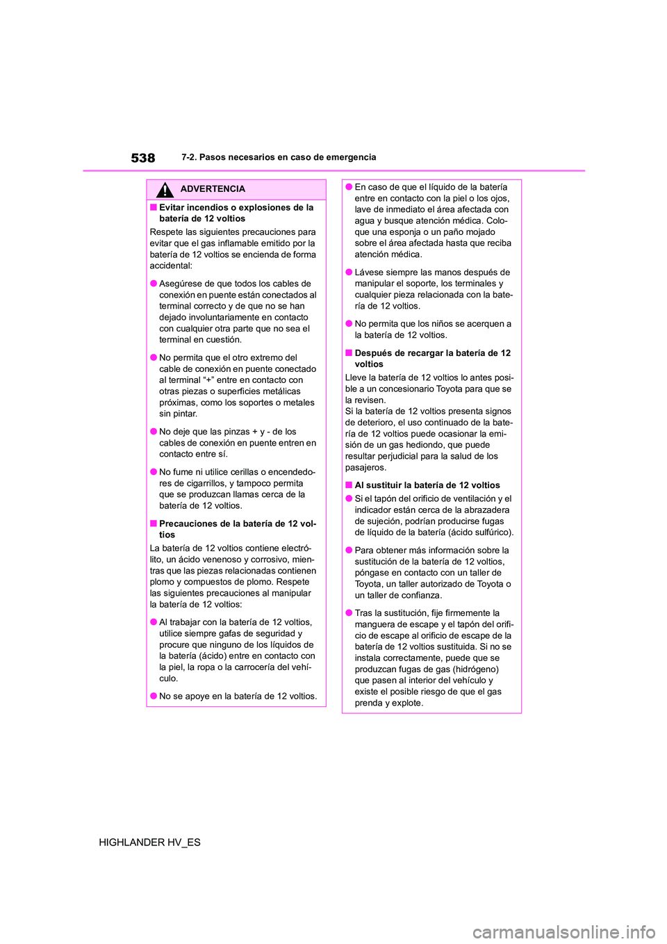 TOYOTA HIGHLANDER 2020  Manual del propietario (in Spanish) 5387-2. Pasos necesarios en caso de emergencia
HIGHLANDER HV_ES
ADVERTENCIA
■Evitar incendios o explosiones de la  
batería de 12 voltios 
Respete las siguientes precauciones para  
evitar que el g
