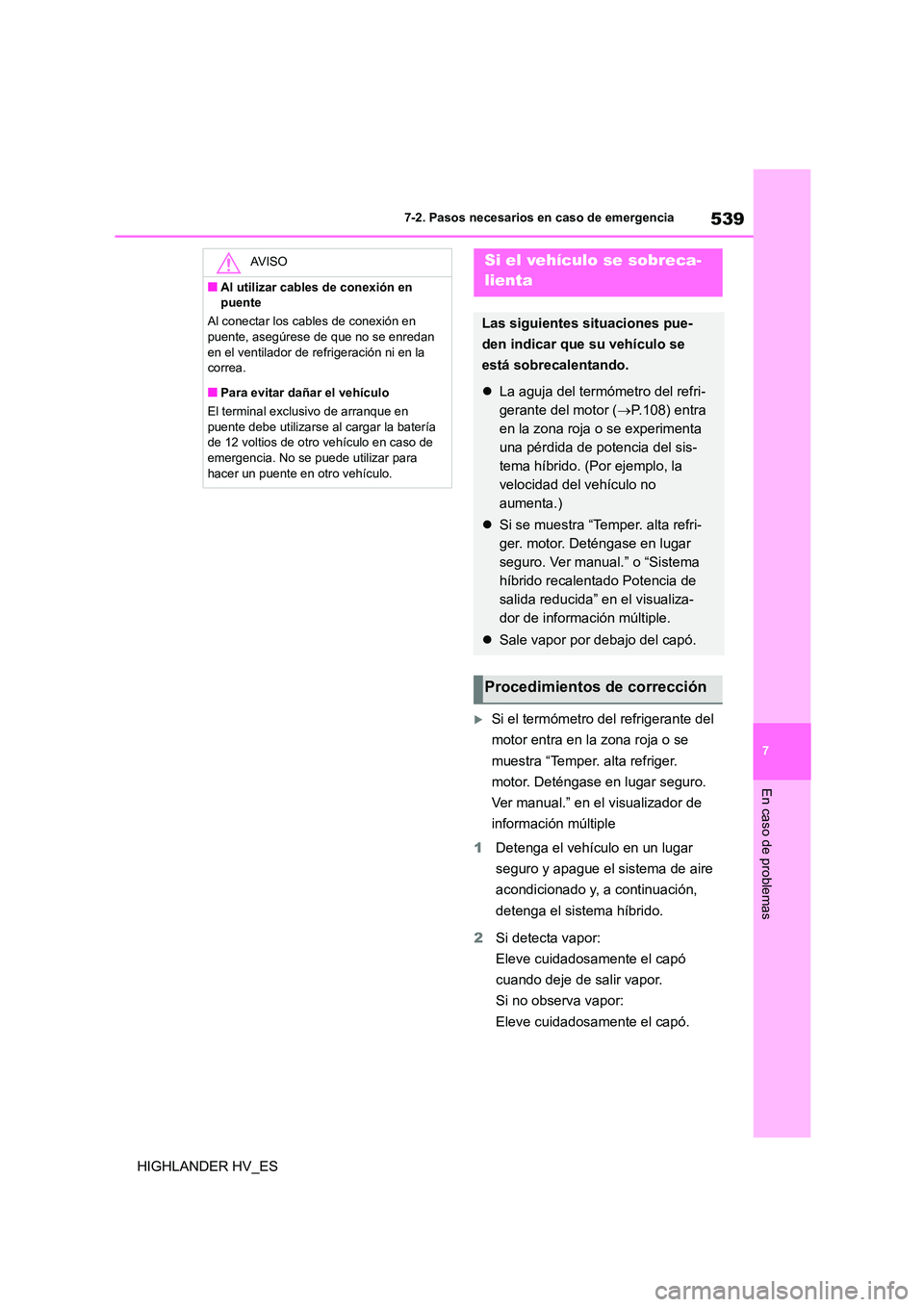 TOYOTA HIGHLANDER 2020  Manual del propietario (in Spanish) 539
7 
7-2. Pasos necesarios en caso de emergencia
En caso de problemas
HIGHLANDER HV_ES
Si el termómetro del refrigerante del  
motor entra en la zona roja o se 
muestra “Temper. alta refriger.