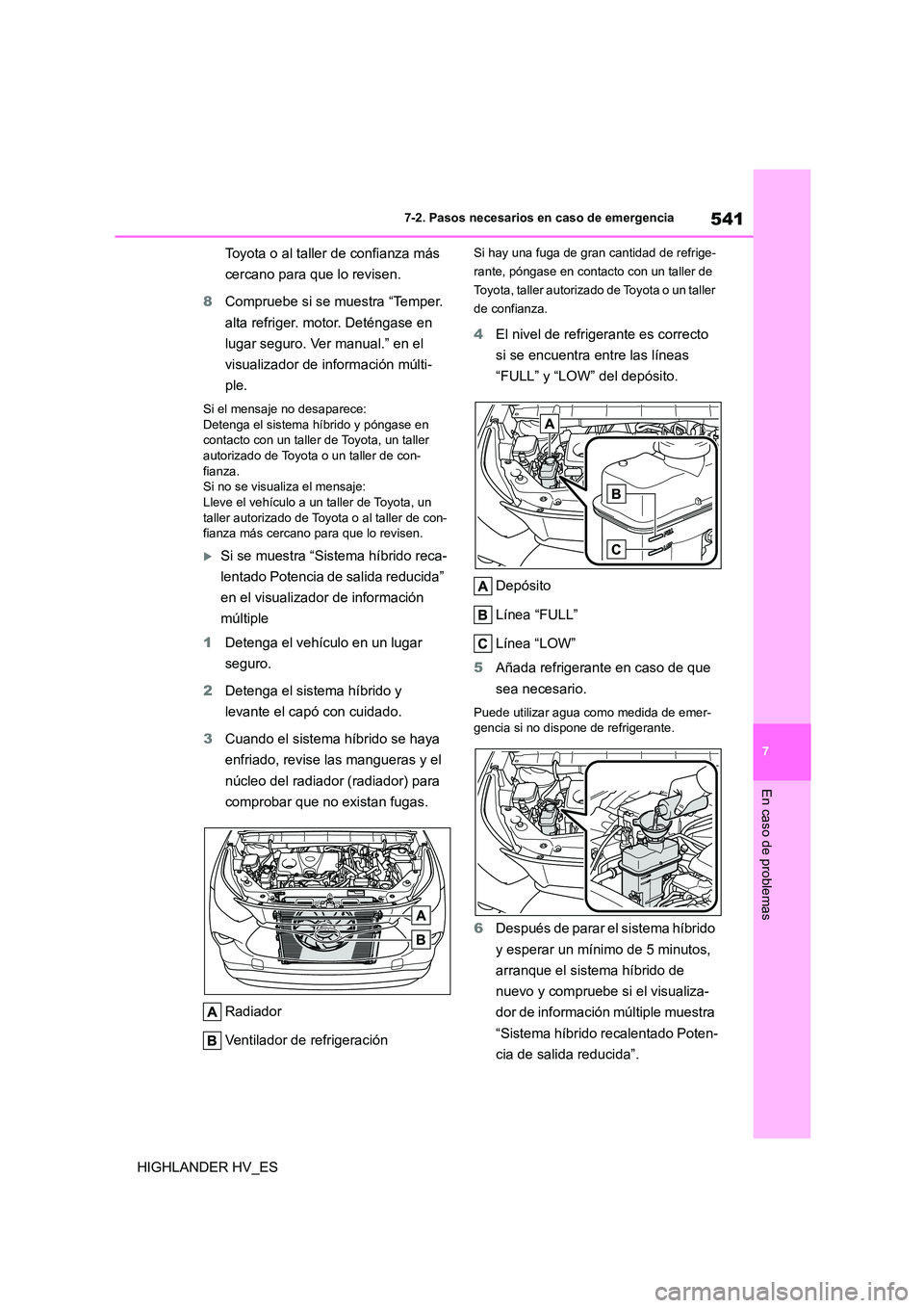 TOYOTA HIGHLANDER 2020  Manual del propietario (in Spanish) 541
7 
7-2. Pasos necesarios en caso de emergencia
En caso de problemas
HIGHLANDER HV_ES 
Toyota o al taller de confianza más  
cercano para que lo revisen. 
8 Compruebe si se muestra “Temper.  
al
