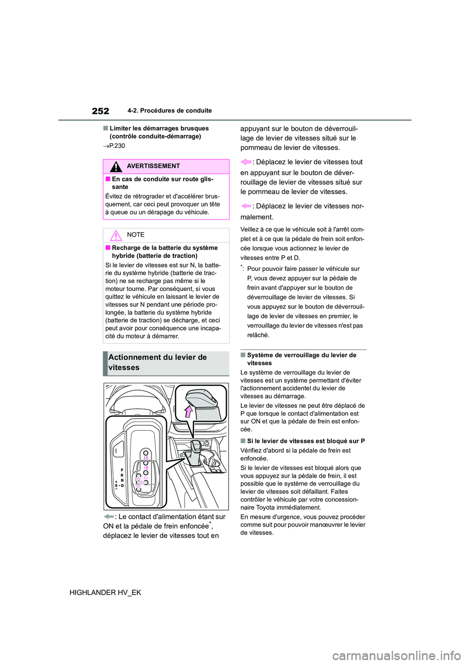 TOYOTA HIGHLANDER 2020 Manuel du propriétaire (in French) 2524-2. Procédures de conduite
HIGHLANDER HV_EK
■Limiter les démarrages brusques (contrôle conduite-démarrage)
P.230
: Le contact dalimentation étant sur
ON et la pédale de frein enfo TOYOTA HIGHLANDER 2020 Manuel du propriétaire (in French) 2524-2. Procédures de conduite
HIGHLANDER HV_EK
■Limiter les démarrages brusques (contrôle conduite-démarrage)
P.230
: Le contact dalimentation étant sur
ON et la pédale de frein enfo