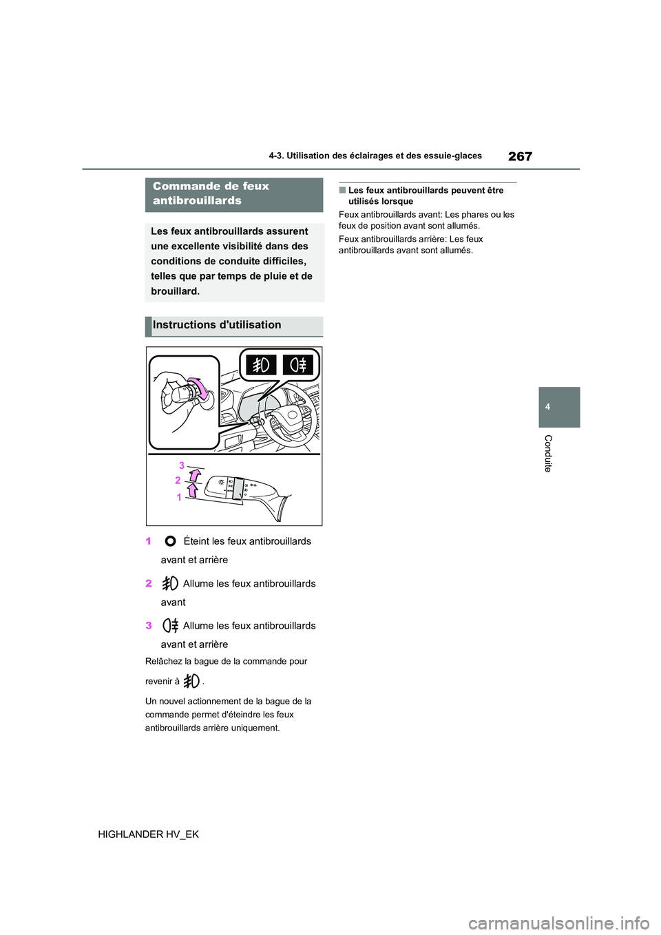 TOYOTA HIGHLANDER 2020  Manuel du propriétaire (in French) 267
4 
4-3. Utilisation des éclairages et des essuie-glaces
Conduite
HIGHLANDER HV_EK 
1  Éteint les feux antibrouillards  
avant et arrière 
2  Allume les feux antibrouillards  
avant 
3  Allume l