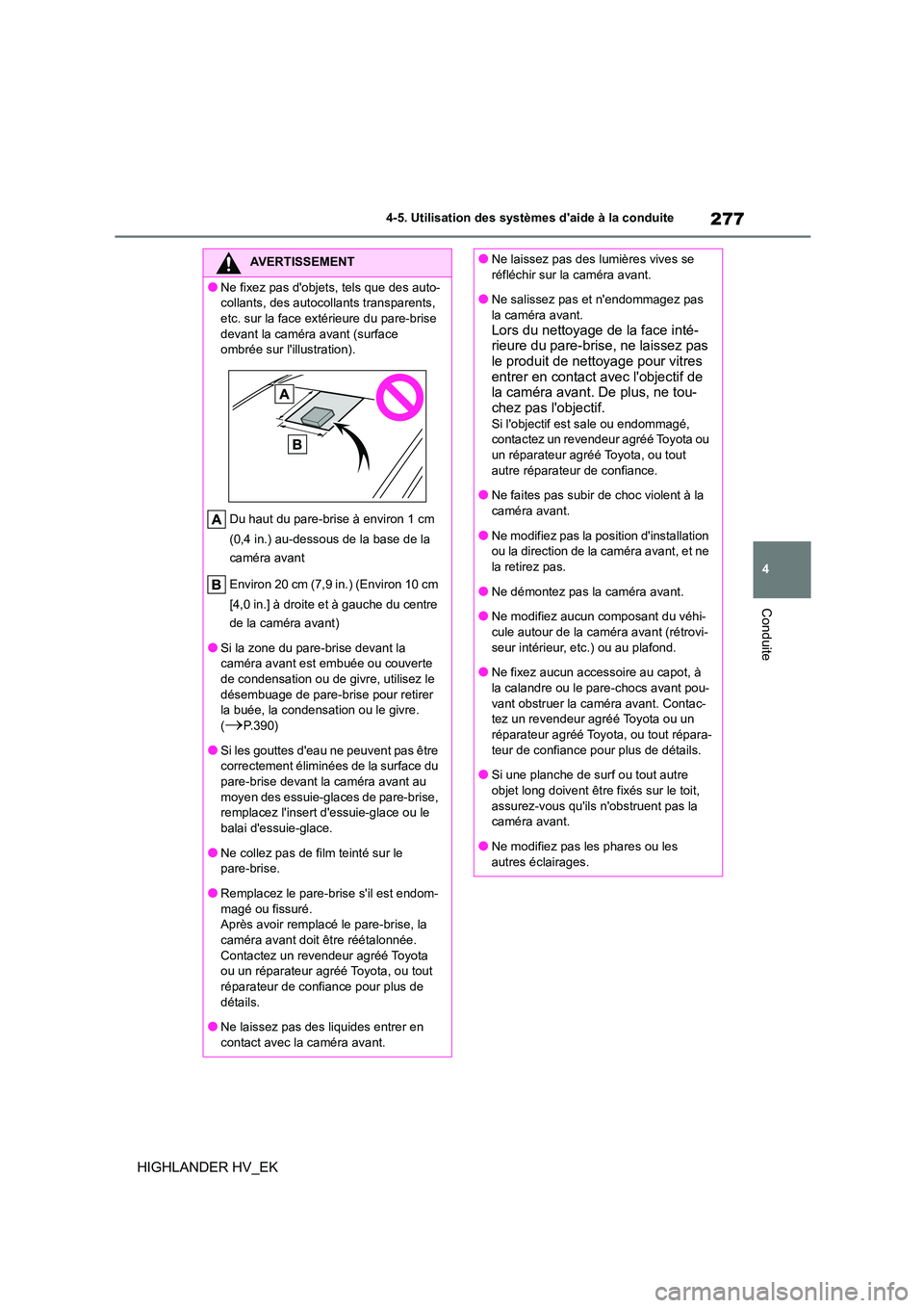 TOYOTA HIGHLANDER 2020 Manuel du propriétaire (in French) 277
4
4-5. Utilisation des systèmes daide à la conduite
Conduite
HIGHLANDER HV_EK
AVERTISSEMENT
●Ne fixez pas dobjets, tels que des auto-
collants, des autocollants transparents,
etc. sur la TOYOTA HIGHLANDER 2020 Manuel du propriétaire (in French) 277
4
4-5. Utilisation des systèmes daide à la conduite
Conduite
HIGHLANDER HV_EK
AVERTISSEMENT
●Ne fixez pas dobjets, tels que des auto-
collants, des autocollants transparents,
etc. sur la