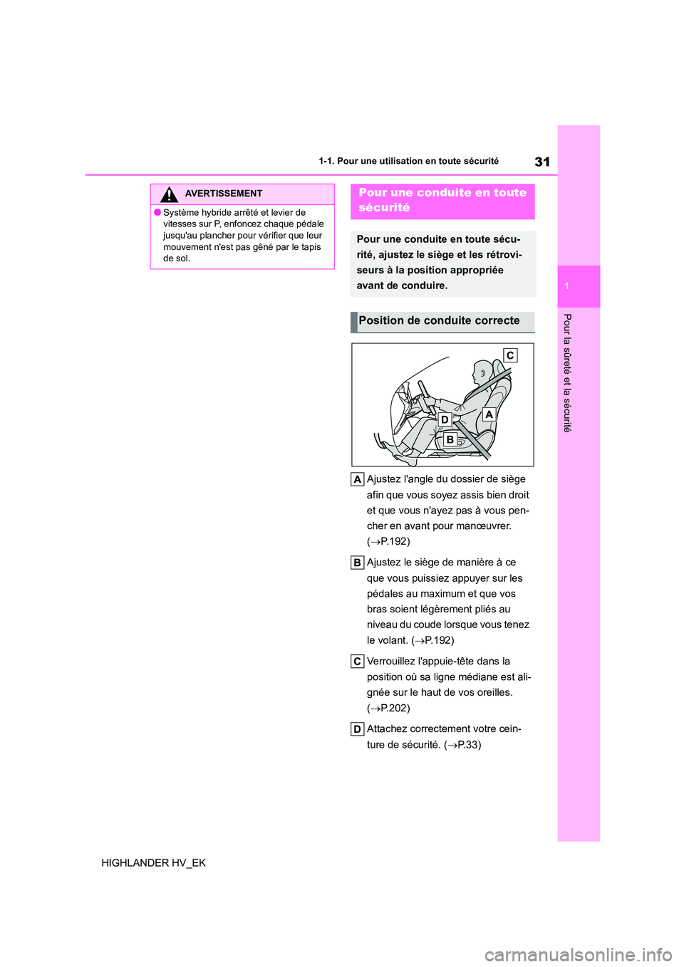 TOYOTA HIGHLANDER 2020  Manuel du propriétaire (in French) 31
1 
1-1. Pour une utilisation en toute sécurité
Pour la sûreté et la sécurité
HIGHLANDER HV_EK 
Ajustez langle du dossier de siège  
afin que vous soyez assis bien droit  
et que vous nayez